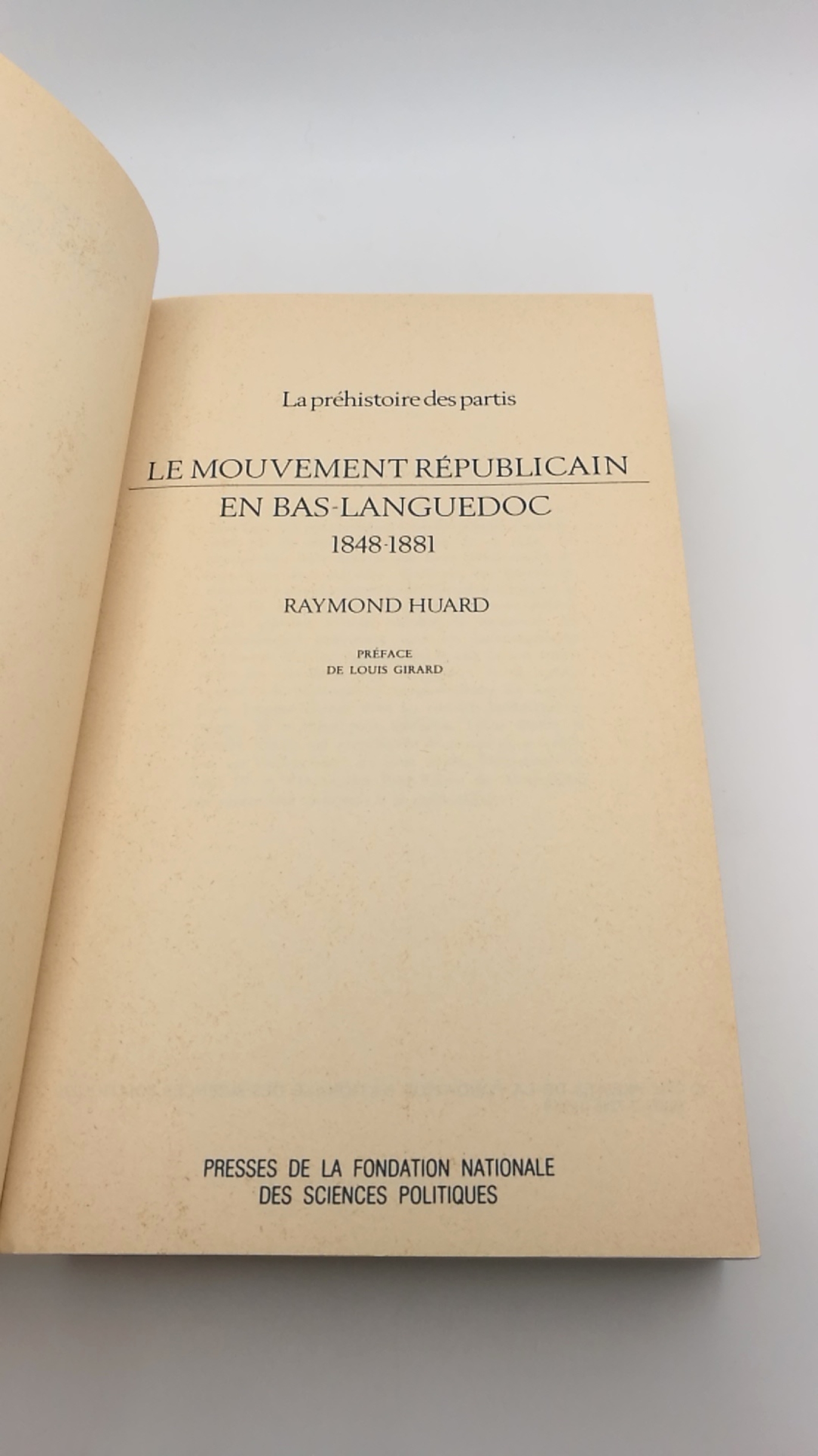 Huard, Raymond: Le mouvement republicain en Bas-Languedoc (1848-1881) La prehistoire des partis