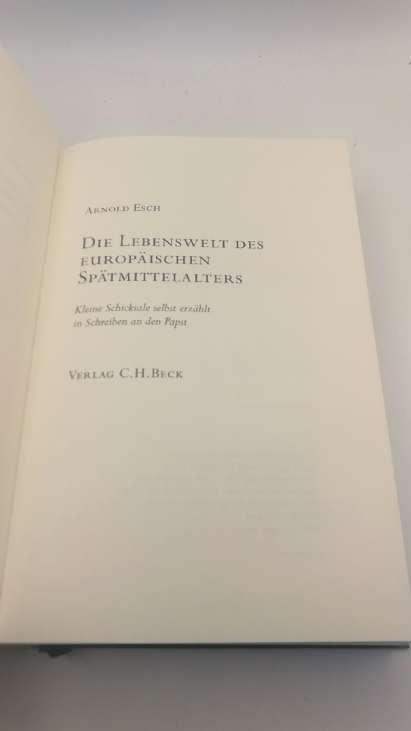 Esch, Arnold: Die Lebenswelt des europäischen Spätmittelalters Kleine Schicksale selbst erzählt in Schreiben an den Papst