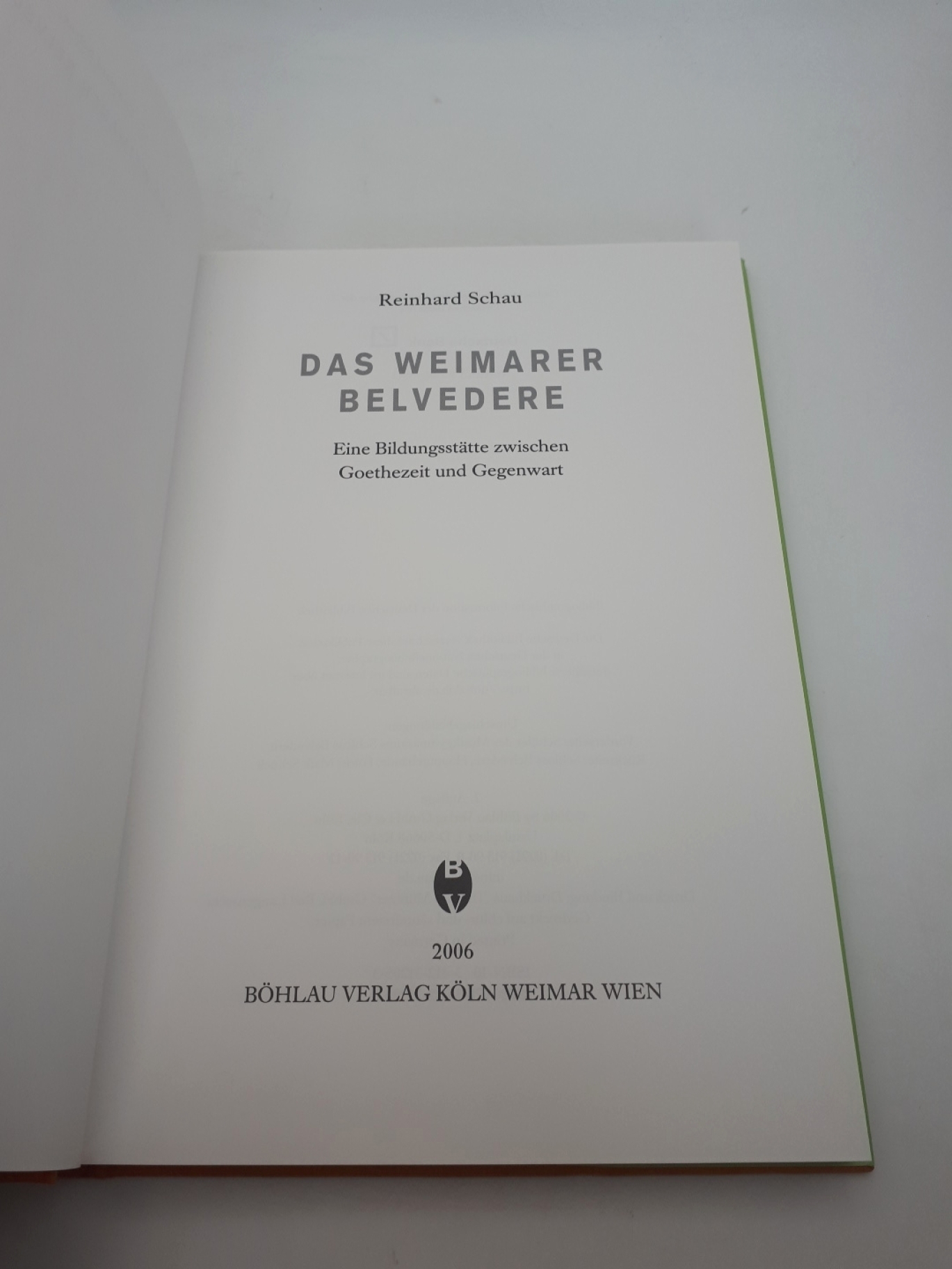 Schau, Reinhard (Verfasser): Das Weimarer Belvedere Eine Bildungsstätte zwischen Goethezeit und Gegenwart / Reinhard Schau