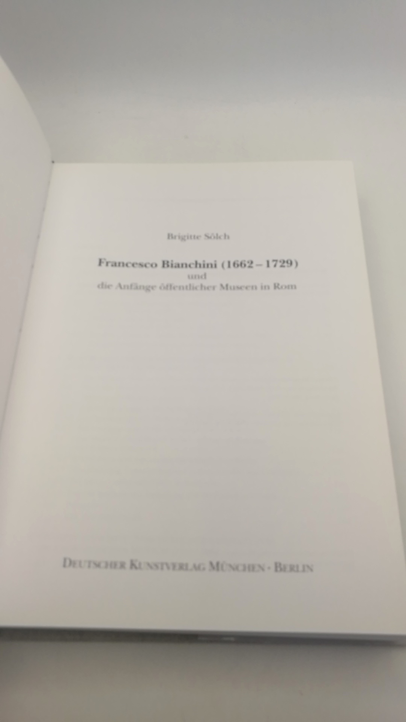 Sölch, Brigitte (Verfasser): Francesco Bianchini (1662 - 1729) und die Anfänge öffentlicher Museen in Rom / Brigitte Sölch 