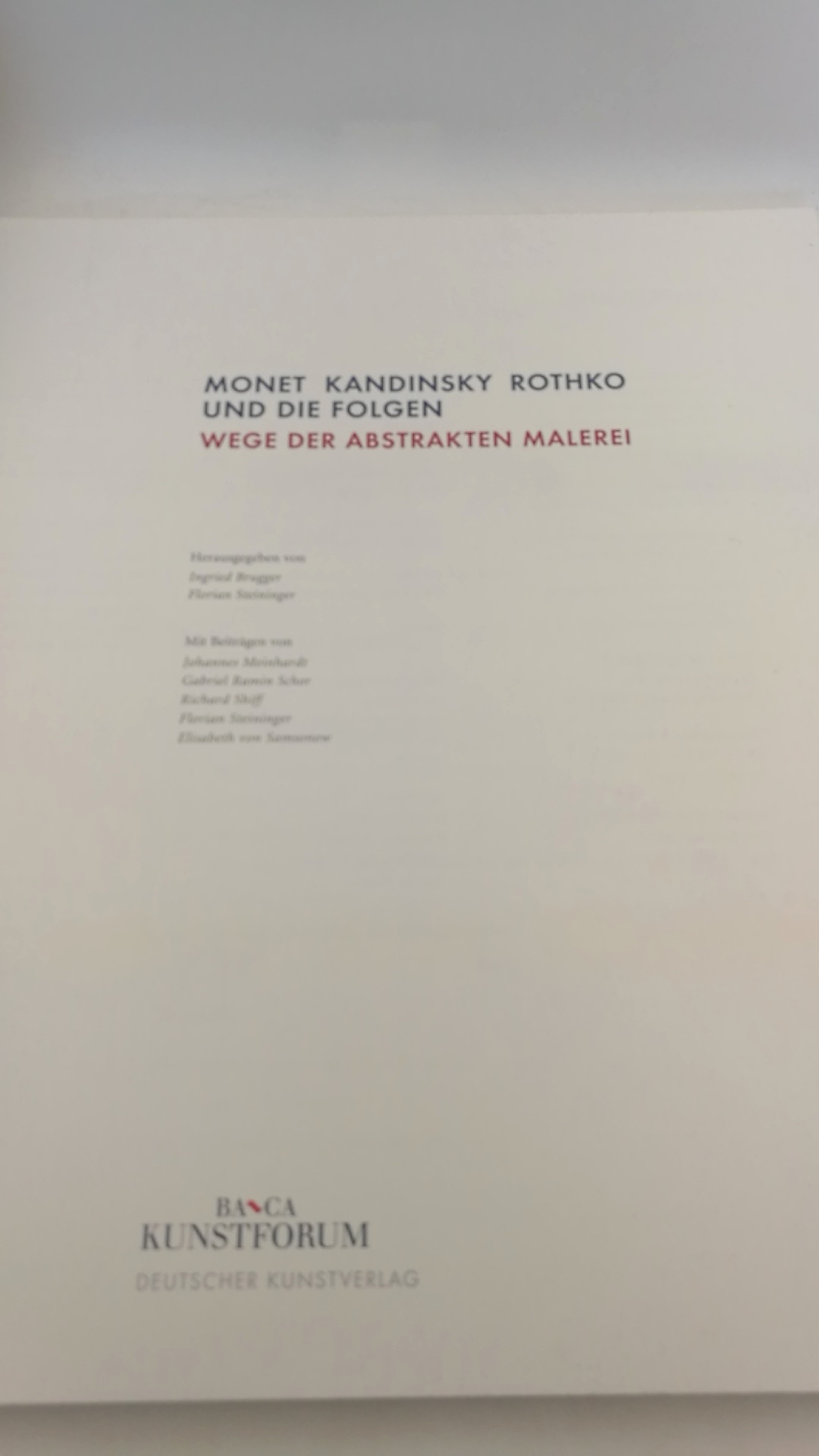 Brugger, Ingried (Herausgeber): Monet, Kandinsky, Rothko und die Folgen Wege der abstrakten Malerei