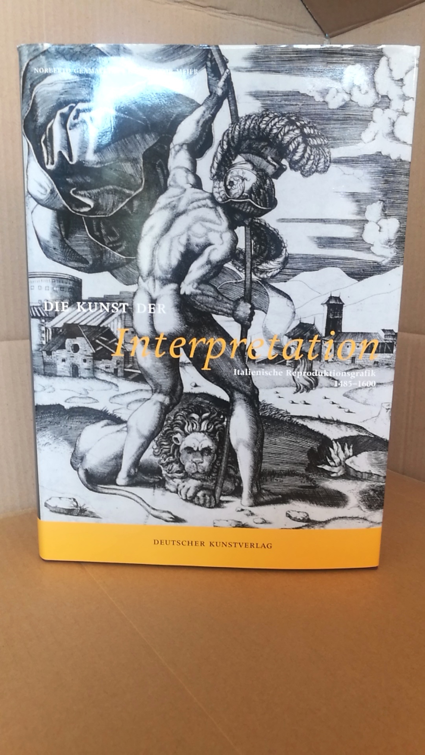 Gramaccini, Norberto: Die Kunst der Interpretation - italienische Reproduktionsgraphik 1485 - 1600 / Norberto Gramaccini; Hans Jakob Meier 