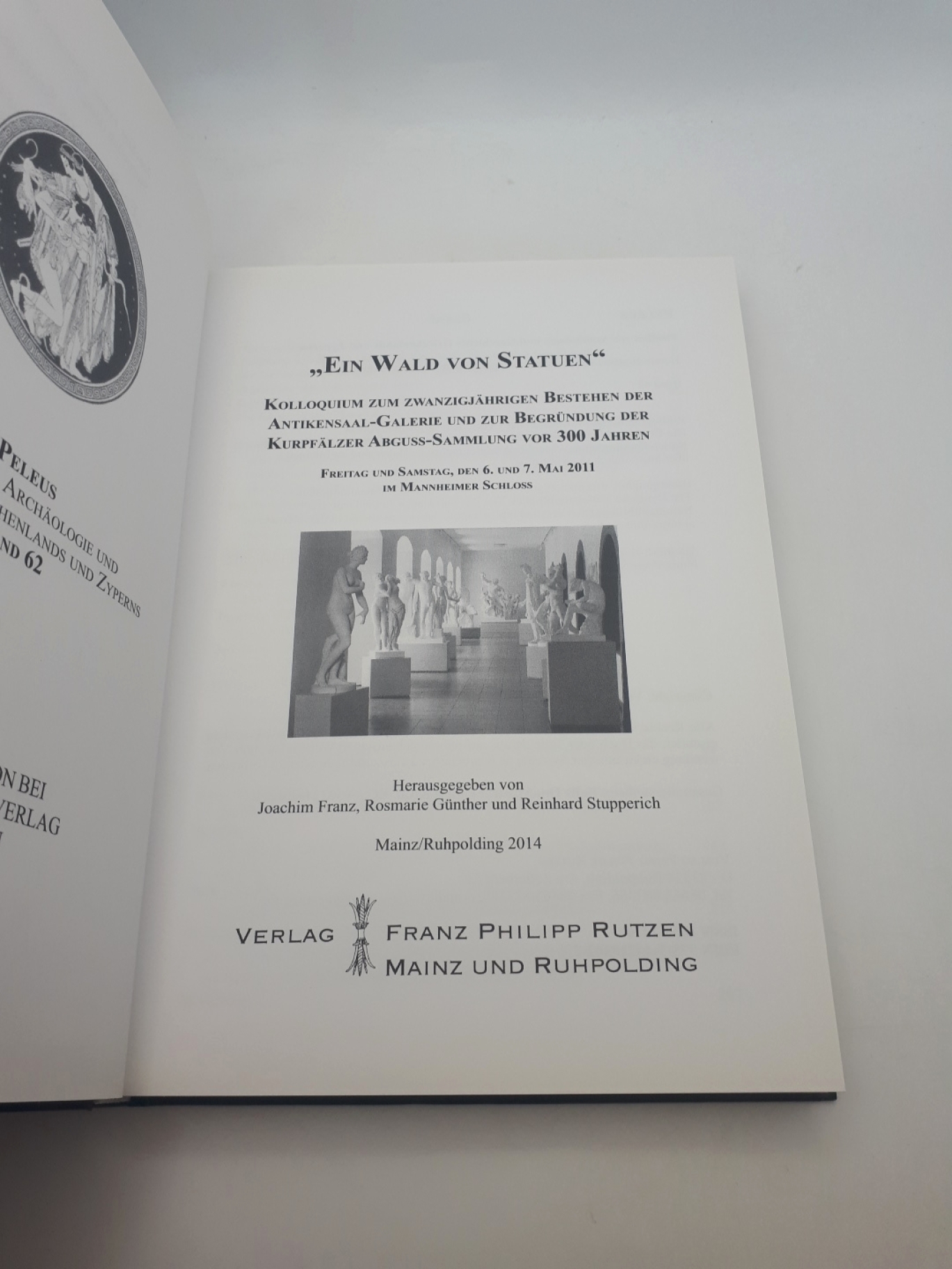 Franz, Joachim (Herausgeber): "Ein Wald von Statuen" Kolloquium zum Zwanzigjährigen Bestehen der Antikensaal-Galerie und zur Begründung der Kurpfälzer Abguss-Sammlung vor 300 Jahren; Freitag und Samstag, den 6. und 7. Mai 2011 im Mannheimer Schloss