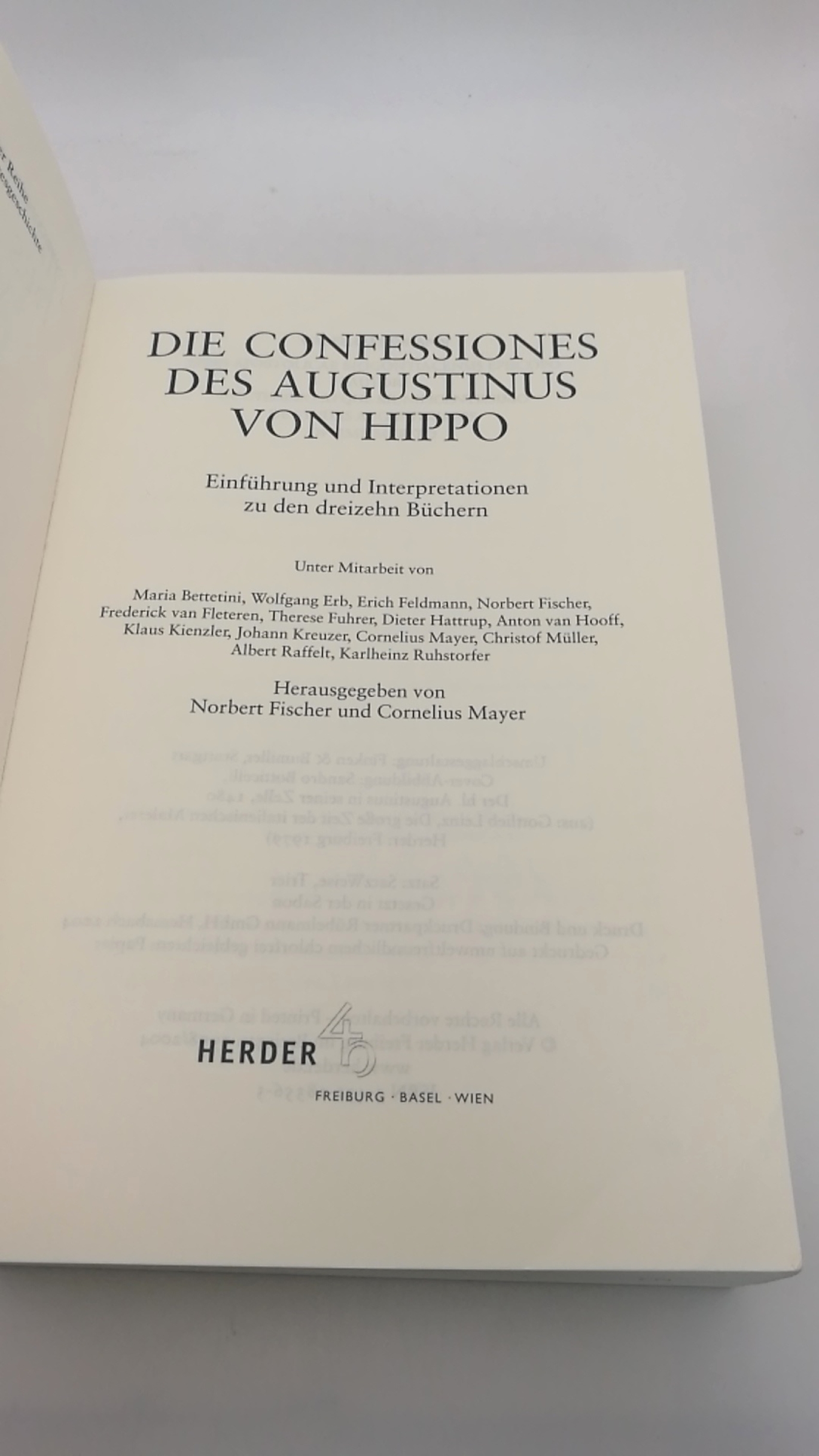 Fischer, Norbert Bettetini, Maria: Die Confessiones des Augustinus von Hippo Einführung und Interpretationen zu den dreizehn Büchern / unter Mitarb. von Maria Bettetini ... Hrsg. von Norbert Fischer und Cornelius Mayer