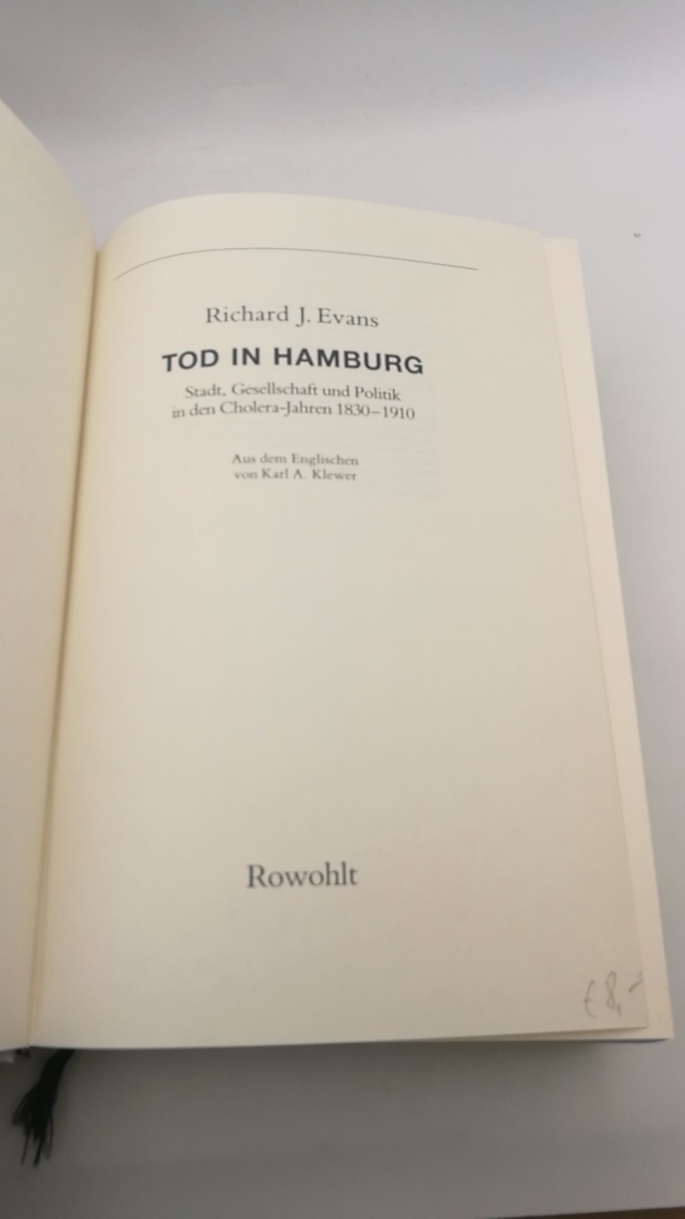 Evans, Richard J. (Verfasser): Tod in Hamburg Stadt, Gesellschaft und Politik in den Cholera-Jahren 1830 - 1910 / Richard J. Evans. Aus dem Engl. von Karl A. Klewer