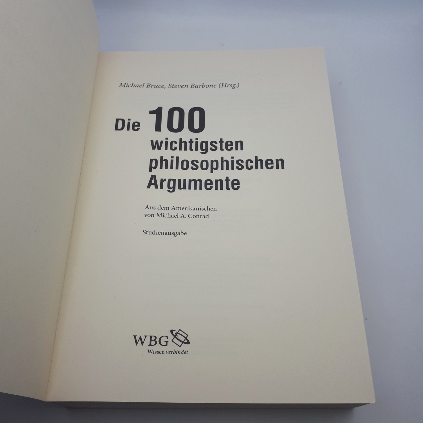 Bruce, Michael (Herausgeber): Die 100 wichtigsten philosophischen Argumente Studienausgabe