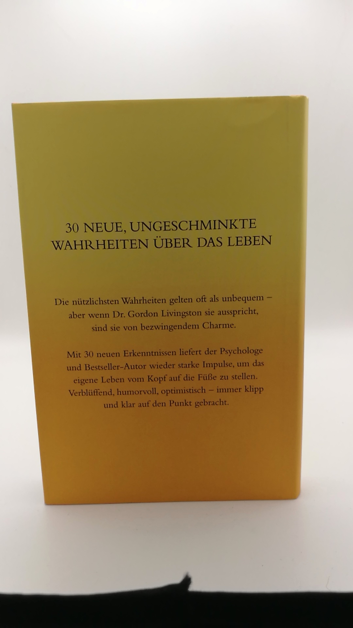 Livingston, Gordon (Verfasser): ... und tanze einfach weiter Neue unbequeme Wahrheiten, um aus dem Leben klug zu werden / Gordon Livingston. Aus dem Engl. übers. von Jochen Lehner