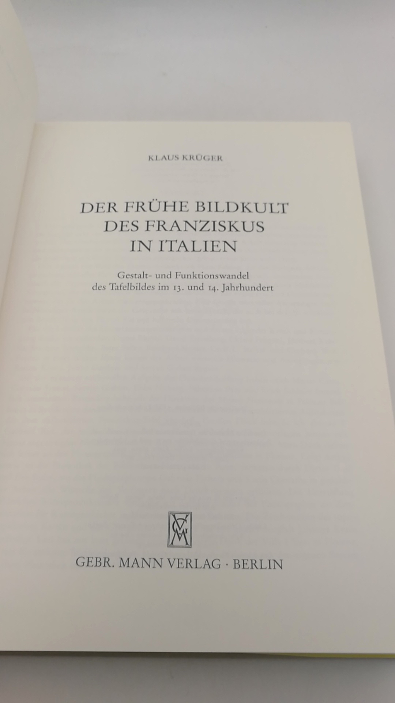 Krüger, Klaus (Verfasser): Der frühe Bildkult des Franziskus in Italien Gestalt und Funktionswandel des Tafelbildes im 13. und 14. Jahrhundert / Klaus Krüger