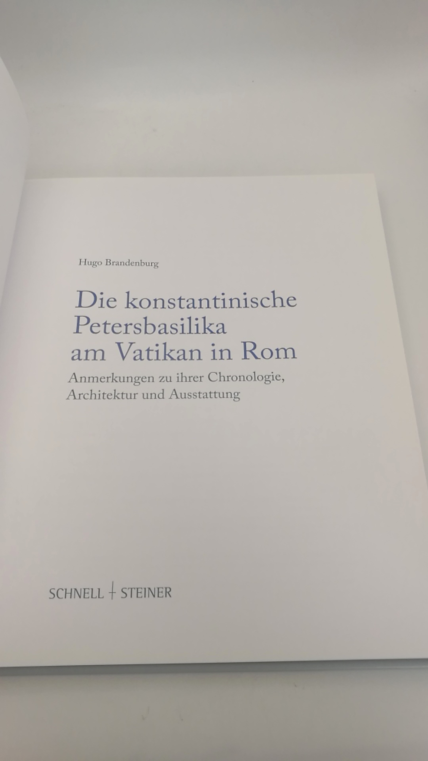 Brandenburg, Hugo (Verfasser): Die konstantinische Petersbasilika am Vatikan in Rom Anmerkungen zu ihrer Chronologie, Architektur und Ausstattung / Hugo Brandenburg