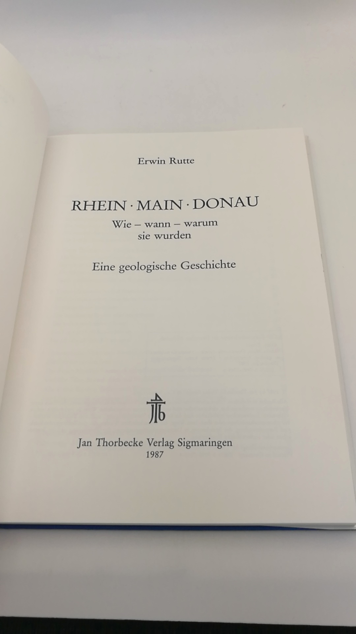 Rutte, Erwin: Rhein, Main, Donau Wie - wann - warum sie wurden; e. geolog. Geschichte