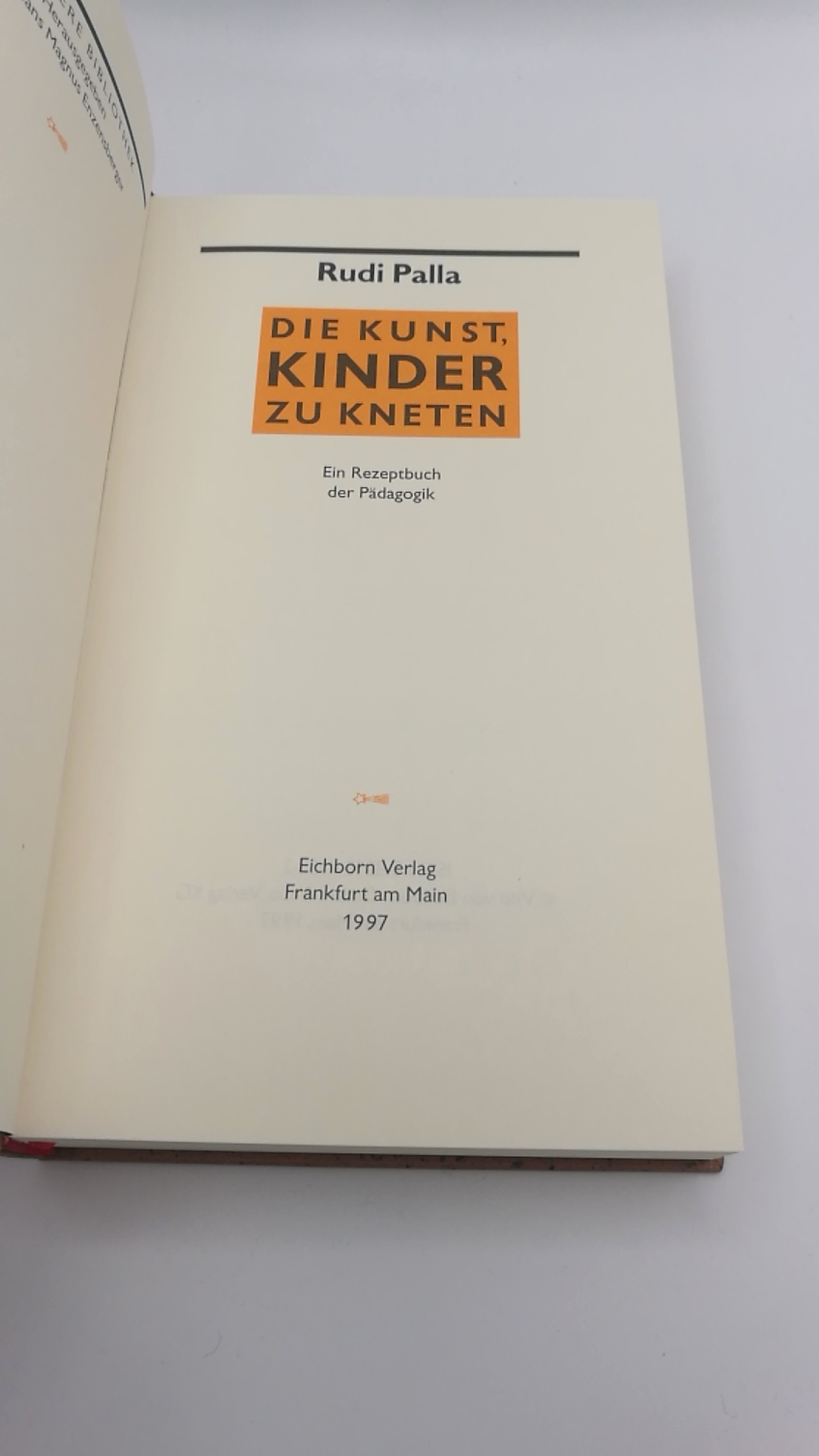 Palla, Rudi: Die Kunst, Kinder zu kneten Ein Rezeptbuch der Pädagogik