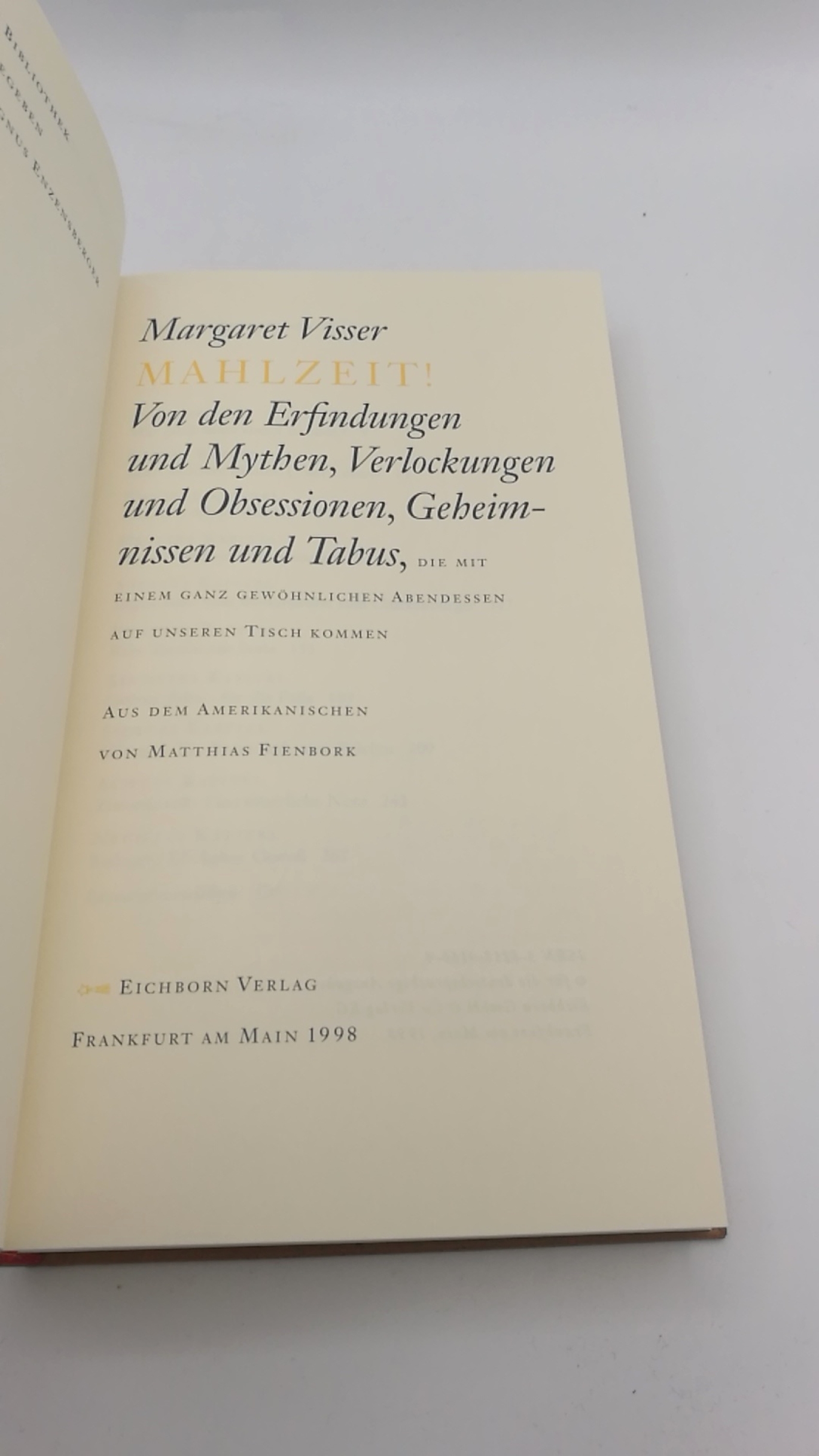 Visser, Margaret: Mahlzeit! Von den Erfindungen und Mythen, Verlockungen und Obsessionen, Geheimnissen und Tabus, die mit einem ganz gewöhnlichen Abendessen auf unseren Tisch kommen