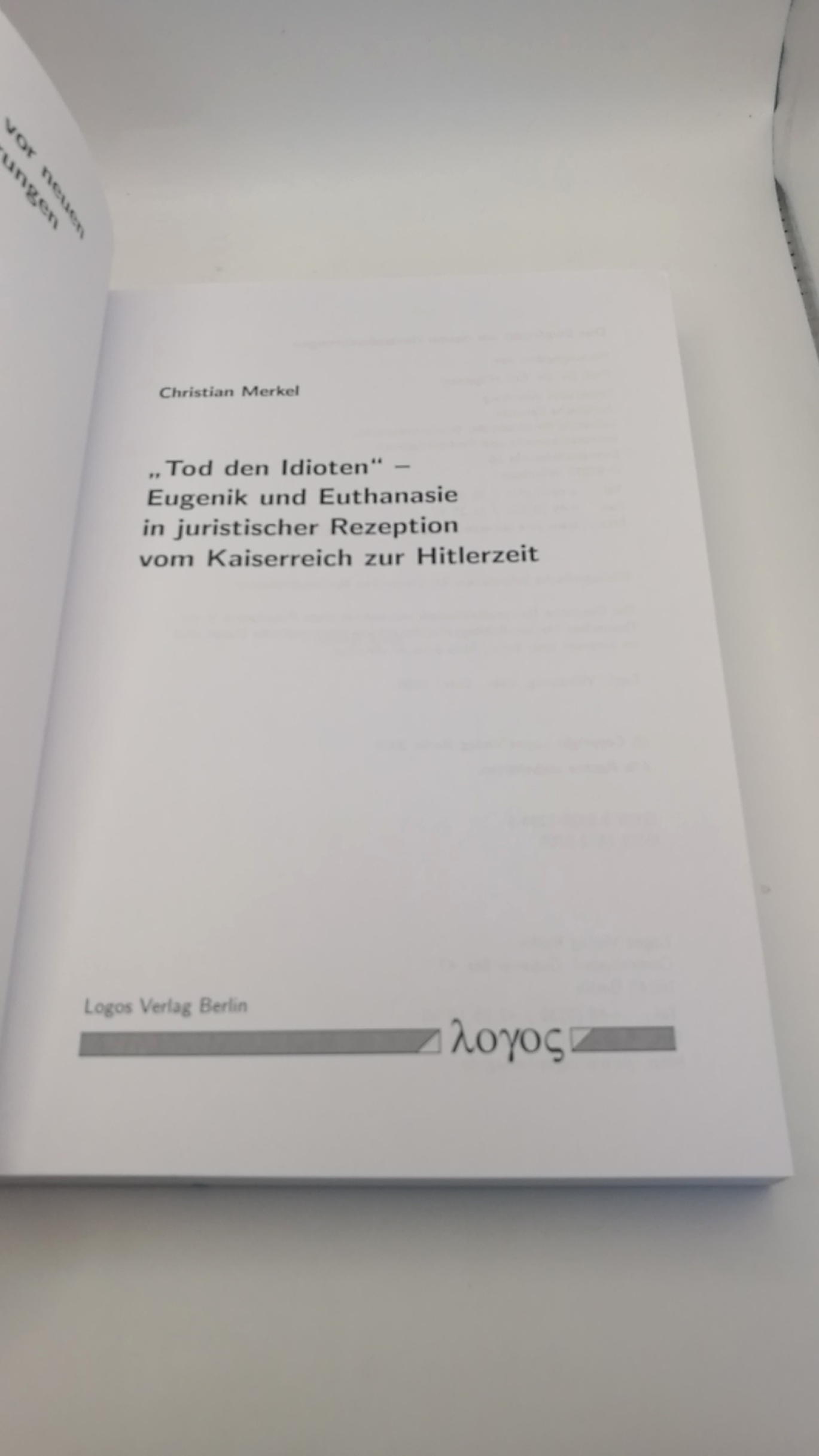 Merkel, Christian: "Tod den Idioten" - Eugenik und Euthanasie in juristischer Rezeption vom Kaiserreich zur Hitlerzeit 