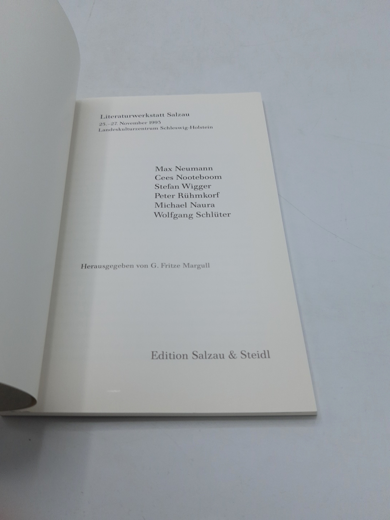 Margull, G. Fritze (Hrsg.): Literaturwerkstatt Salzau: Max Neumann, Cees Nooteboom, Stefan Wigger, Peter Rühmkorf, Michael Naura, Wolfgang Schlüter. 25. - 27. November 1993. Landeskulturzentrum Schleswig-Holstein.