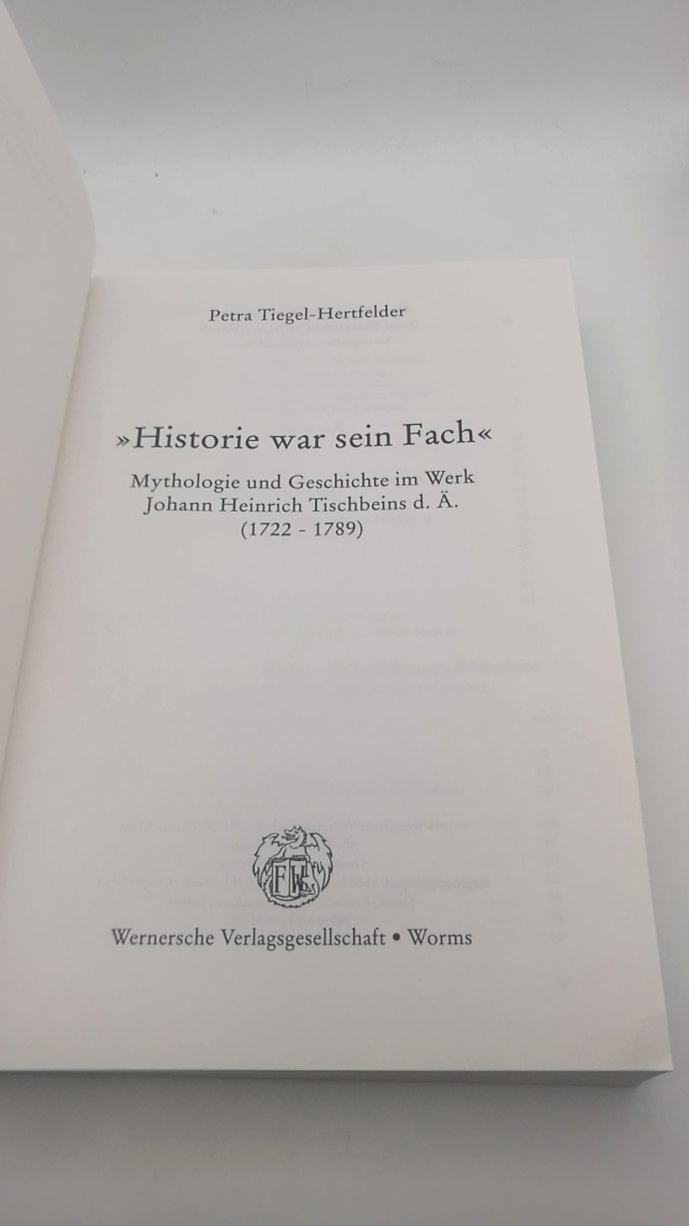 Tiegel-Hertfelder, Petra (Verfasser): "Historie war sein Fach" Mythologie und Geschichte im Werk Johann Heinrich Tischbeins d.Ã„.; (1722 - 1789) / Petra Tiegel-Hertfelder