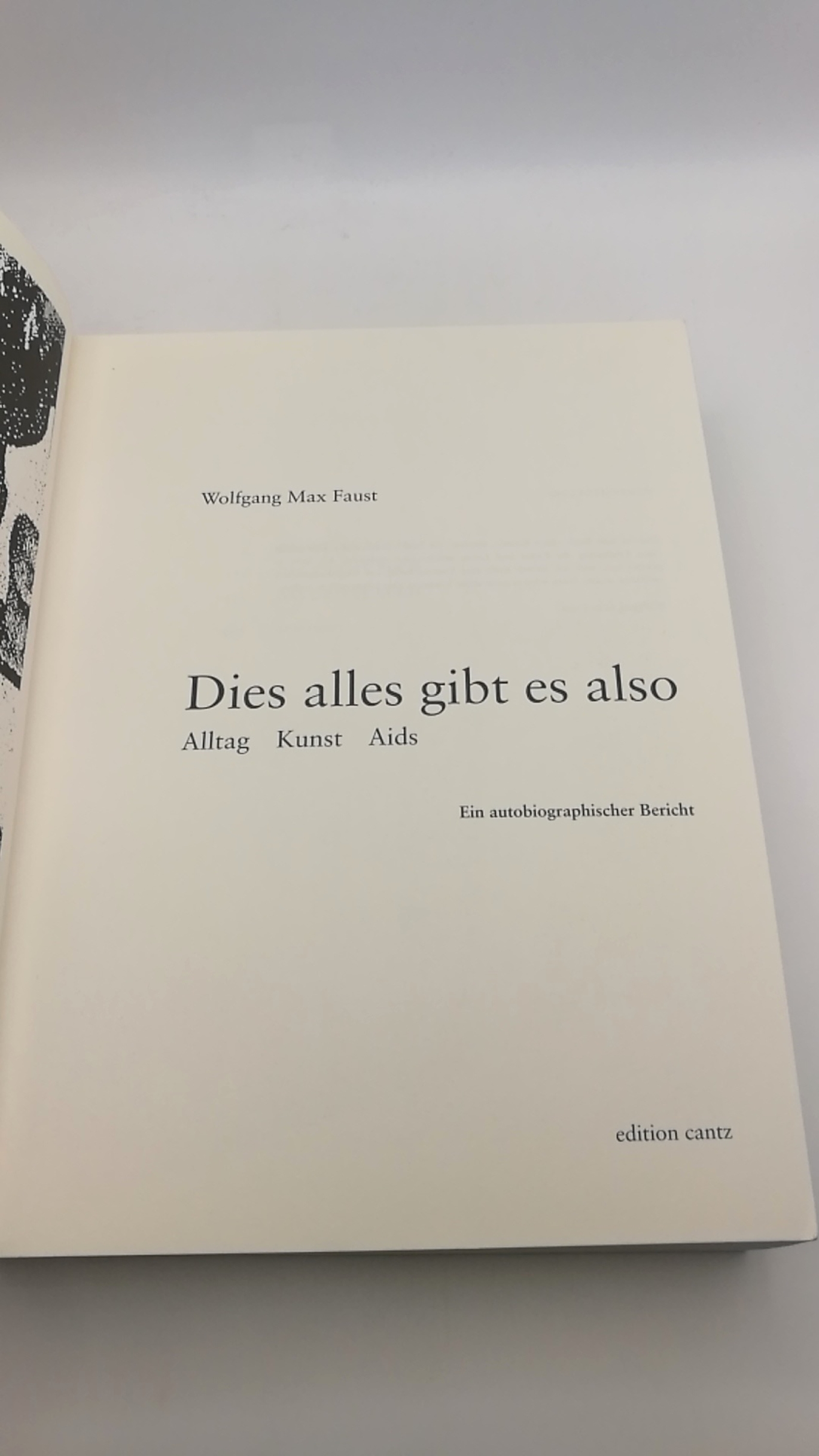 Faust, Wolfgang Max: Dies alles gibt es also Alltag, Kunst, Aids; ein autobiographischer Bericht