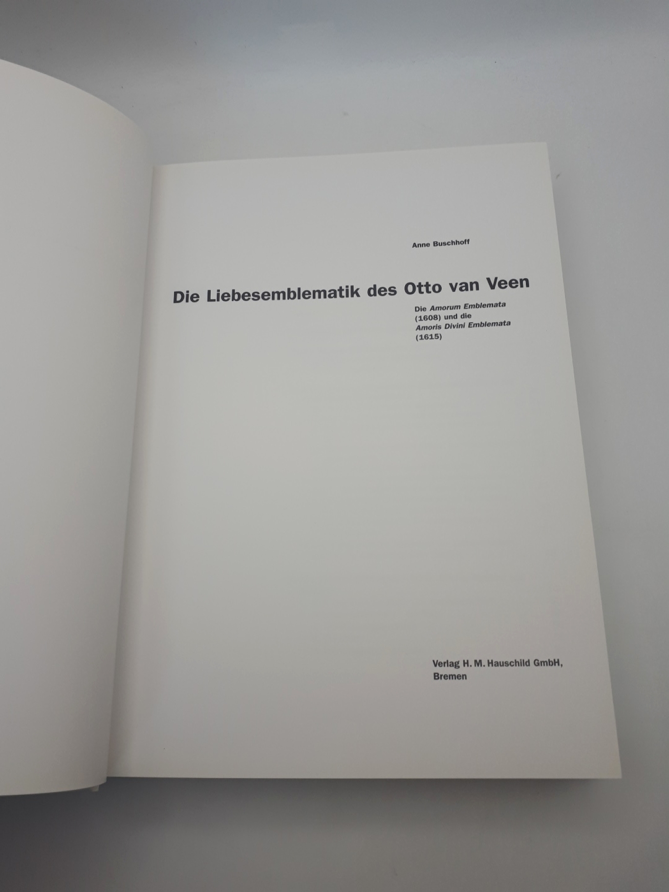 Buschhoff, Anne: Die Liebesemblematik des Otto van Veen Die "Amorum emblemata" (1608) und die "Amoris divini emblemata" (1615)