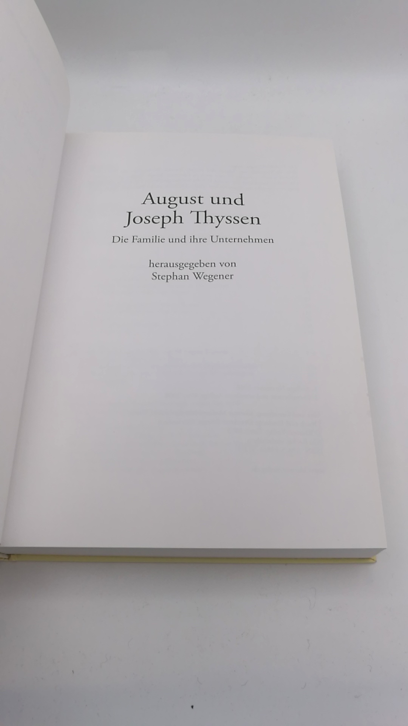 Wegener, Stephan (Herausgeber): August und Joseph Thyssen Die Familie und ihre Unternehmen