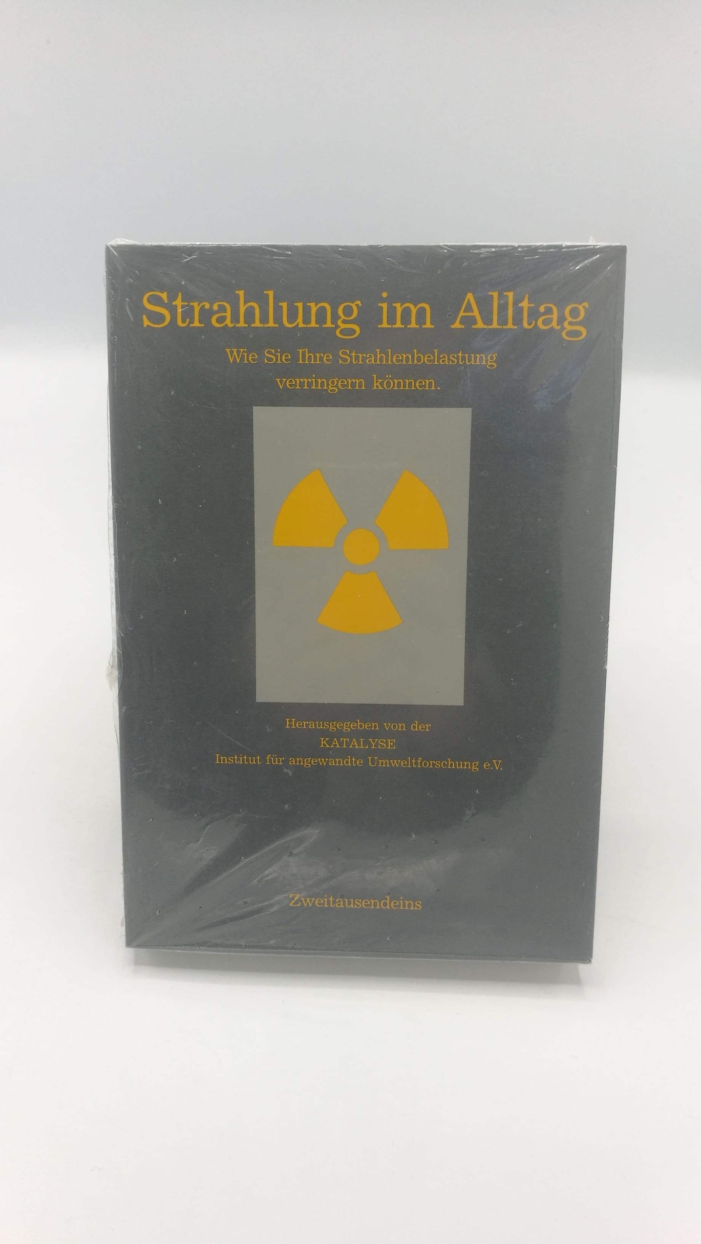 Katalyse, Institut für angewandte Umweltforschung e. V. (Hrsg.): Strahlung Im Alltag. Wie Sie Ihre Strahlenbelastung Verringern Können., Bd. 1 und 2.