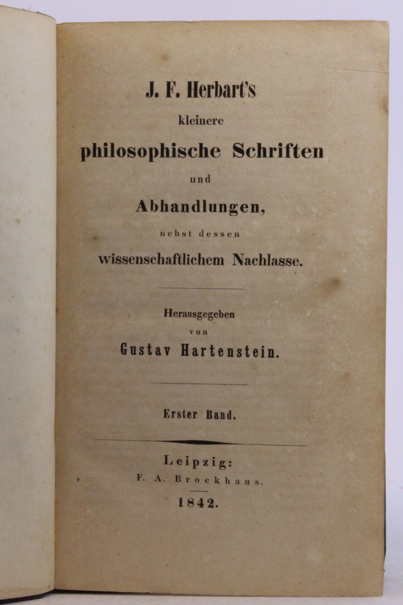 Herbart, J. F., G. Hartenstein (Hrsg.): Johann Friedrich Herbart's kleinere philosophische Schriften und Abhandlungen nebst dessen wissenschaftlichem Nachlasse Erster und zweiter Band