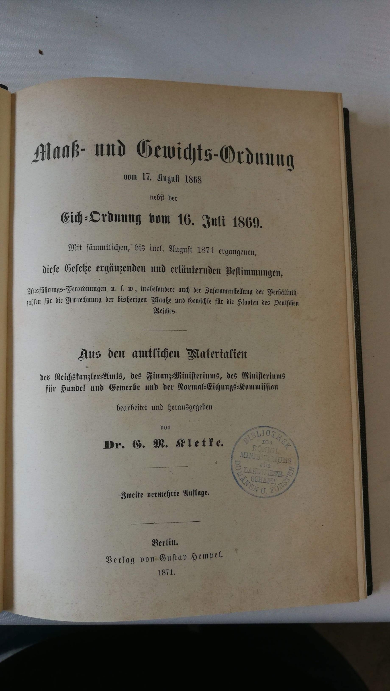 Kletke, G. M.: Maaß- und Gewichts-Ordnung vom 17. August 1868 nebst der Eich-Ordnung vom 16. Juli 1869 Mit sämmtlichen, bis incl. August 1871 ergangenen diese gesetze ergänzenden und erläuternden Bestimmungen