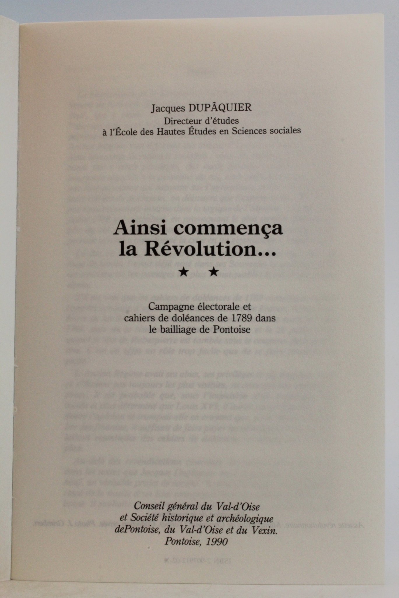 Dupaquier, Jacques: Ainsi commenca la Revolution ... Campagne electorale et cahiers de doleances de 1789 dans les bailliages de Chaumont-en-Vexin et Magny-en-Vexin. Tome II