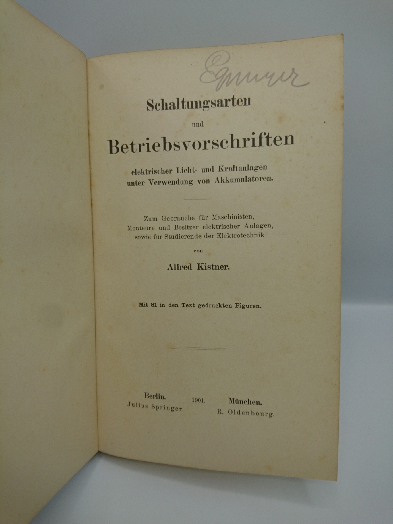 Kistner, Alfred: Schaltungsarten und Betriebsvorschriften elektrischer Licht- und Kraftanlagen unter Verwendung von Akkumulatoren. Zum Gebrauche für Maschinisten, Monteure und Besitzer elektrischer Anlagen, sowie für Studierende der Elektrotechnik.