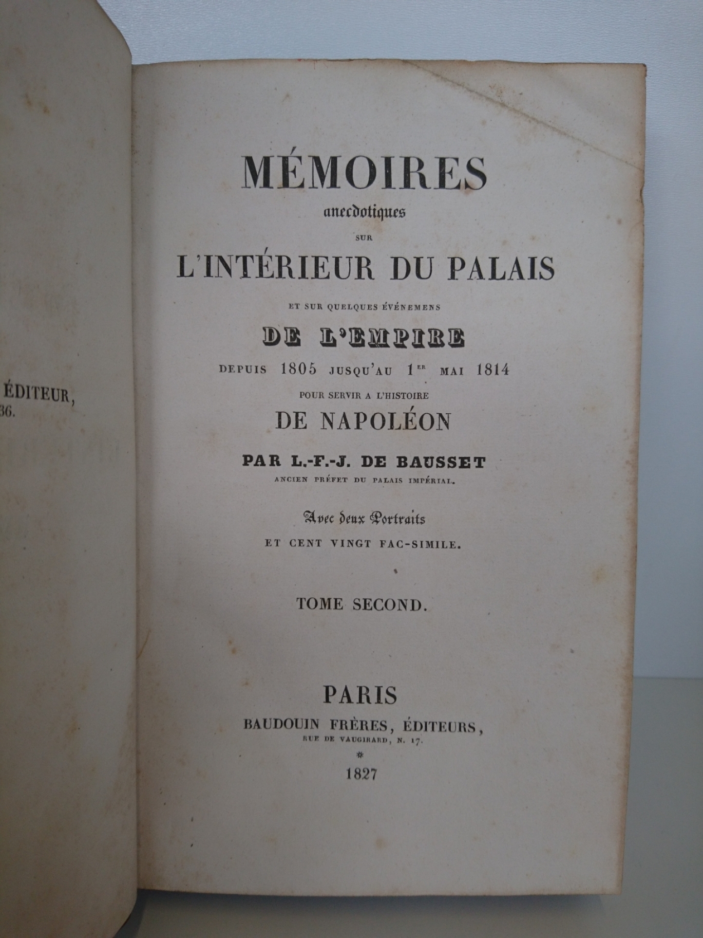 Bausset, Louis-François-Joseph, baron
de: Mémoires anecdotiques sur l'intérieur du Palais de Napoléon depuis 1805 jusqu'au 1er Mai 1814 pour servir à l'histoire de Napoléon. / sur celui de Marie-Louise, et sur quelques evenemens de l´empire, de puis 1805