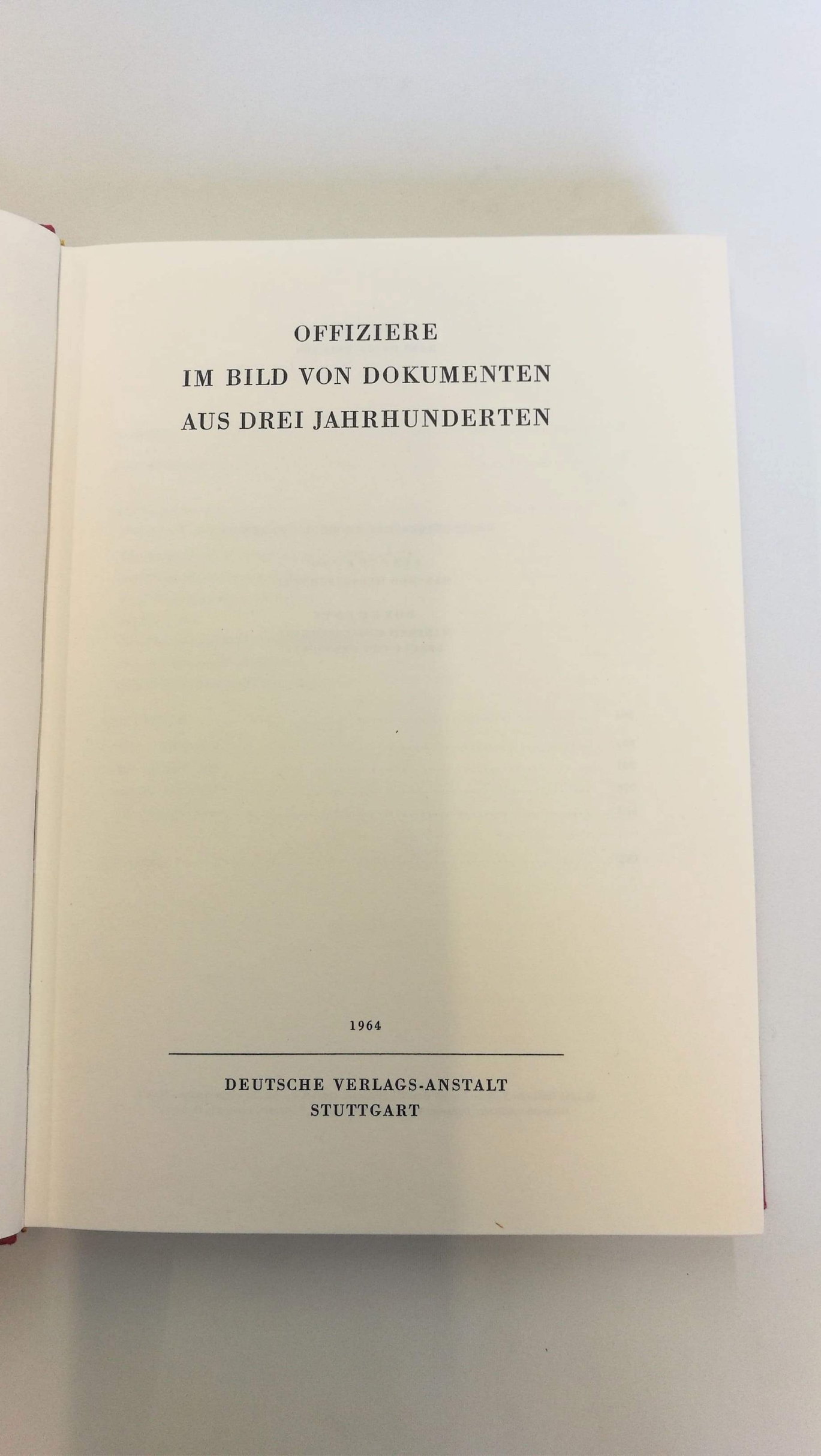 Militärgeschichtliches Forschungsamt (Hrsg.),, : Offiziere im Bild von Dokumenten aus drei Jahrhunderten. Schriftenreihe des militärgeschichtlichen Forschungsamtes. Beiträge zur Militär- und Kriegsgeschichte. 6. Band.