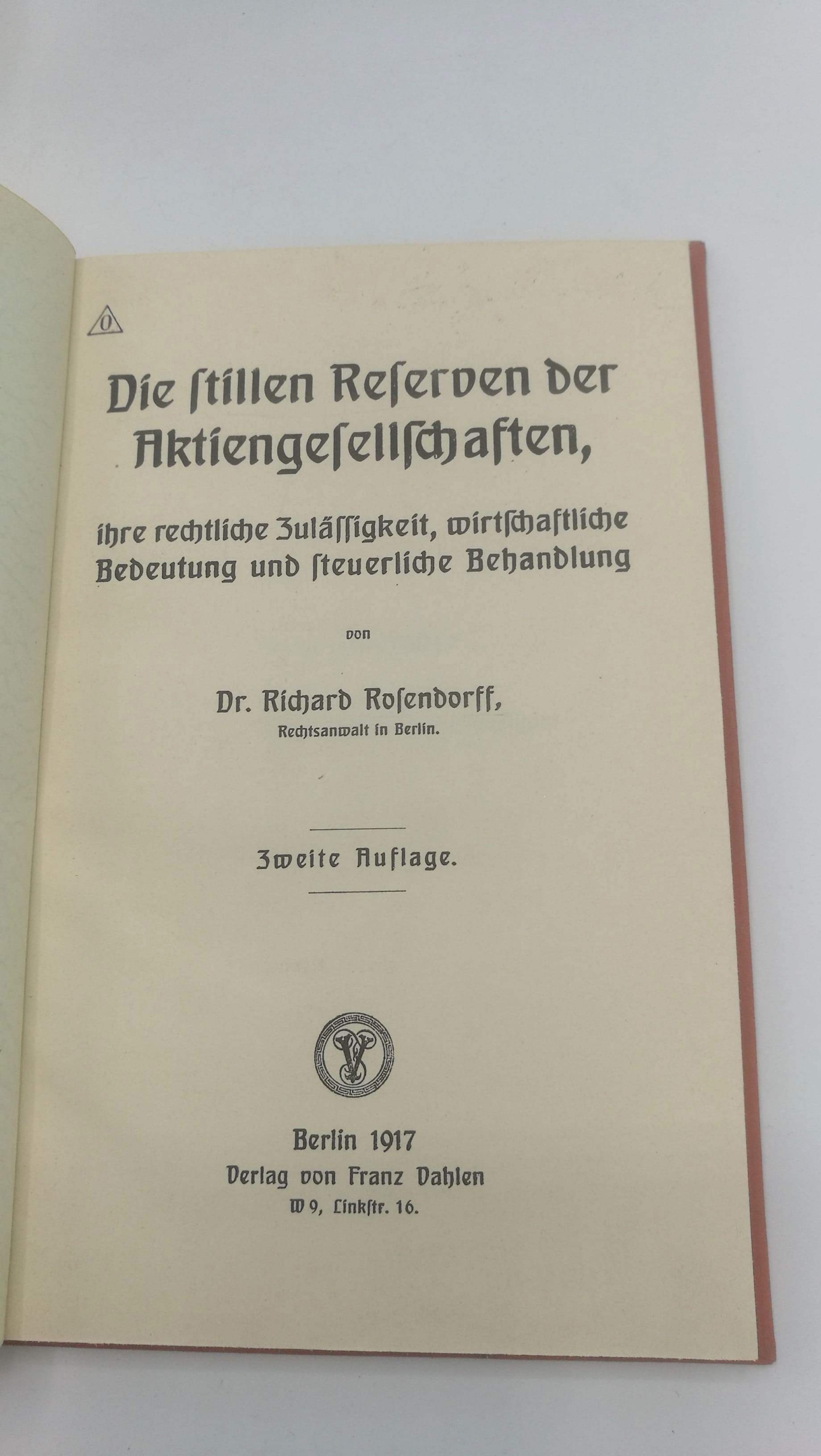 Rosendorff, Richard: Die stillen Reserven der Aktiengesellschaften ihre rechtliche Zulässigkeit, wirtschaftliche Bedeutung und steuerliche Behandlung