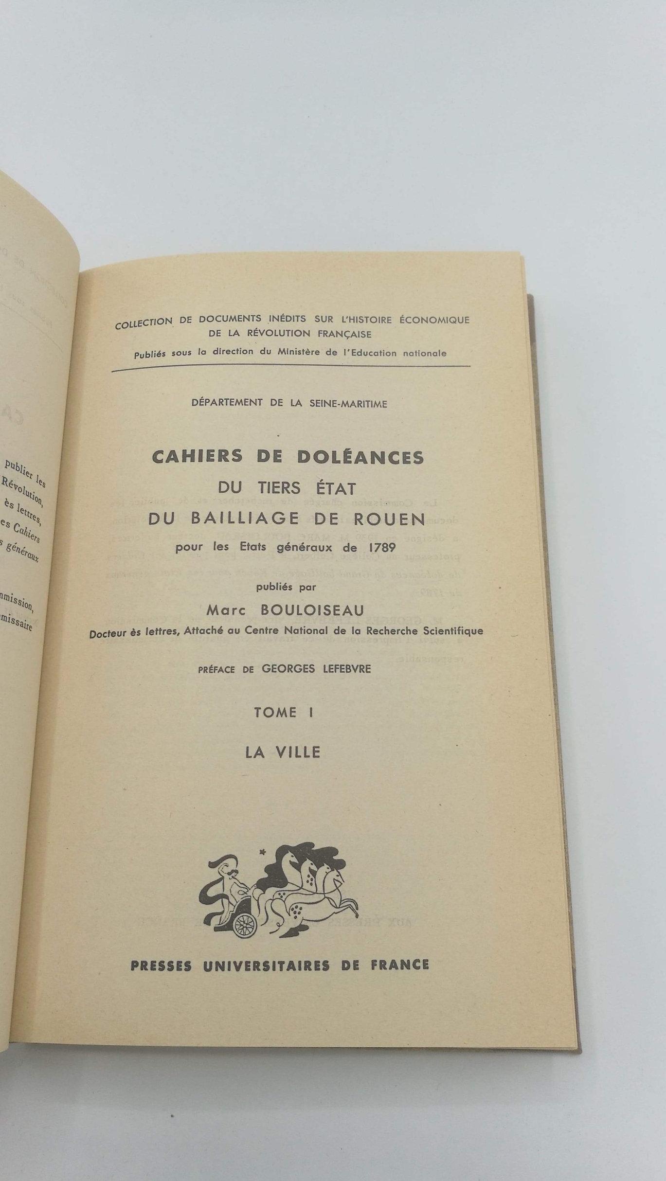 Bouloiseau, Marc: Cahiers de doleances du tiers etat du bailliage de rouen pour les Etats generaux de 1789 Tome I. La ville. Tome II: Le bailliage principal