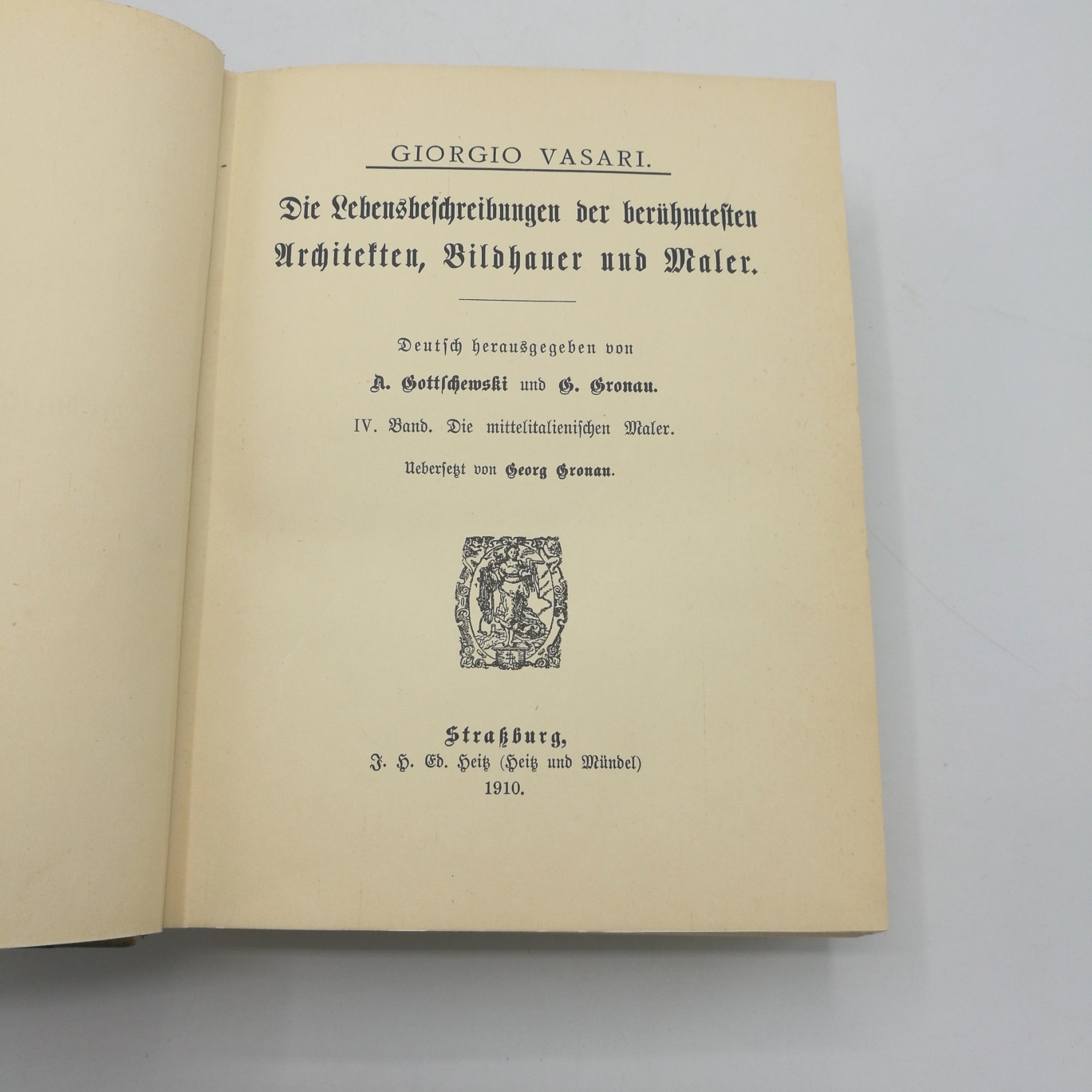 Vasari, Giorio: Die Lebensbeschreibungen der berühmsten Architekten, Bildhauer und Maler. IV. Band: Die mittelitalienischen Maler Deutsch herausgegeben von A. Gottschewski und G. Gronau.