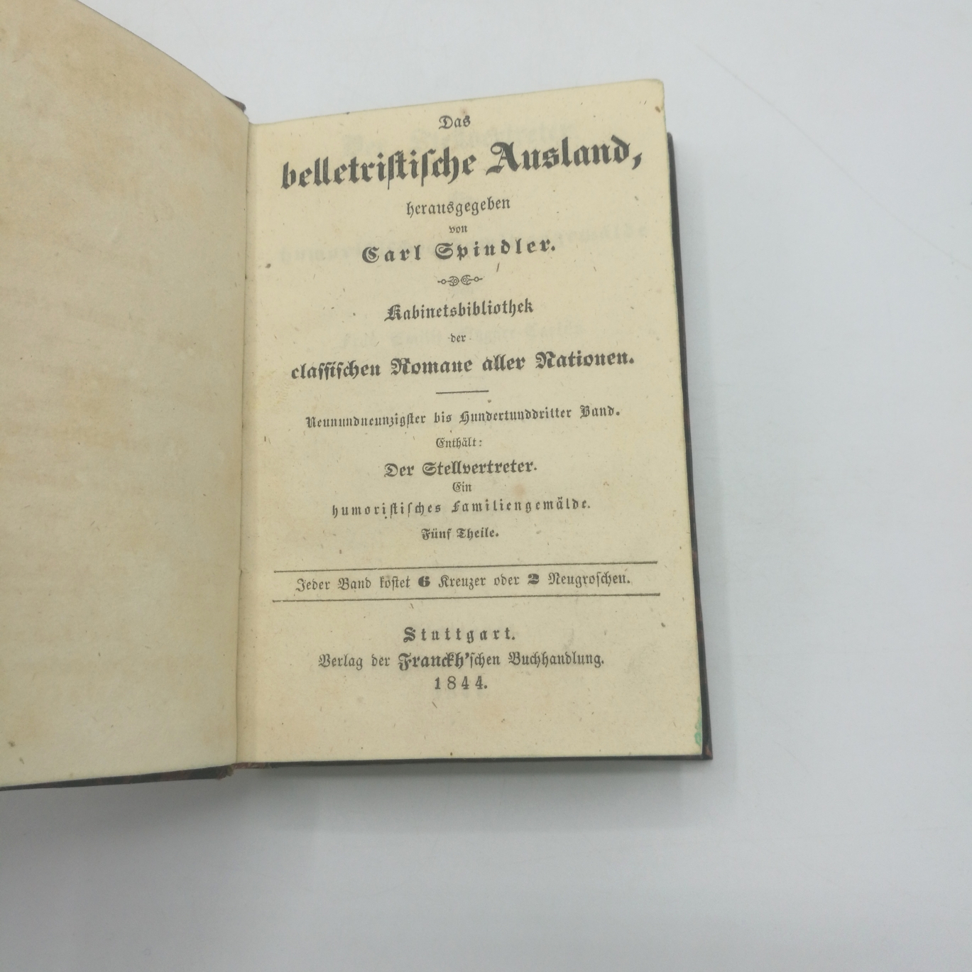 Fylgare-Carlén, Emilie: Der Stellvertreter. Ein Humoristisches Familengemälde. Fünf Theile (in 1 Band = vollst.) Das belletristische Ausland, herausgegeben von Carl Spindler. Kabinettsbibliothek der classischen Romane aller Nationen. 99. bis 103. Band