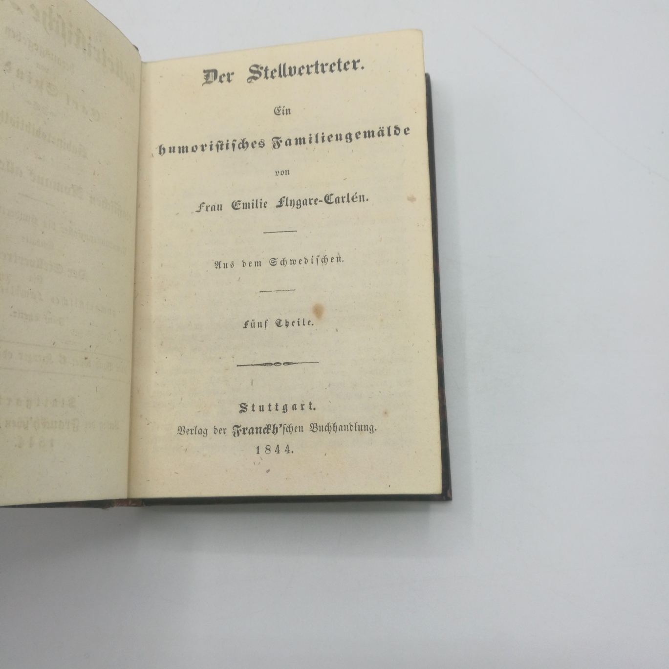 Fylgare-Carlén, Emilie: Der Stellvertreter. Ein Humoristisches Familengemälde. Fünf Theile (in 1 Band = vollst.) Das belletristische Ausland, herausgegeben von Carl Spindler. Kabinettsbibliothek der classischen Romane aller Nationen. 99. bis 103. Band