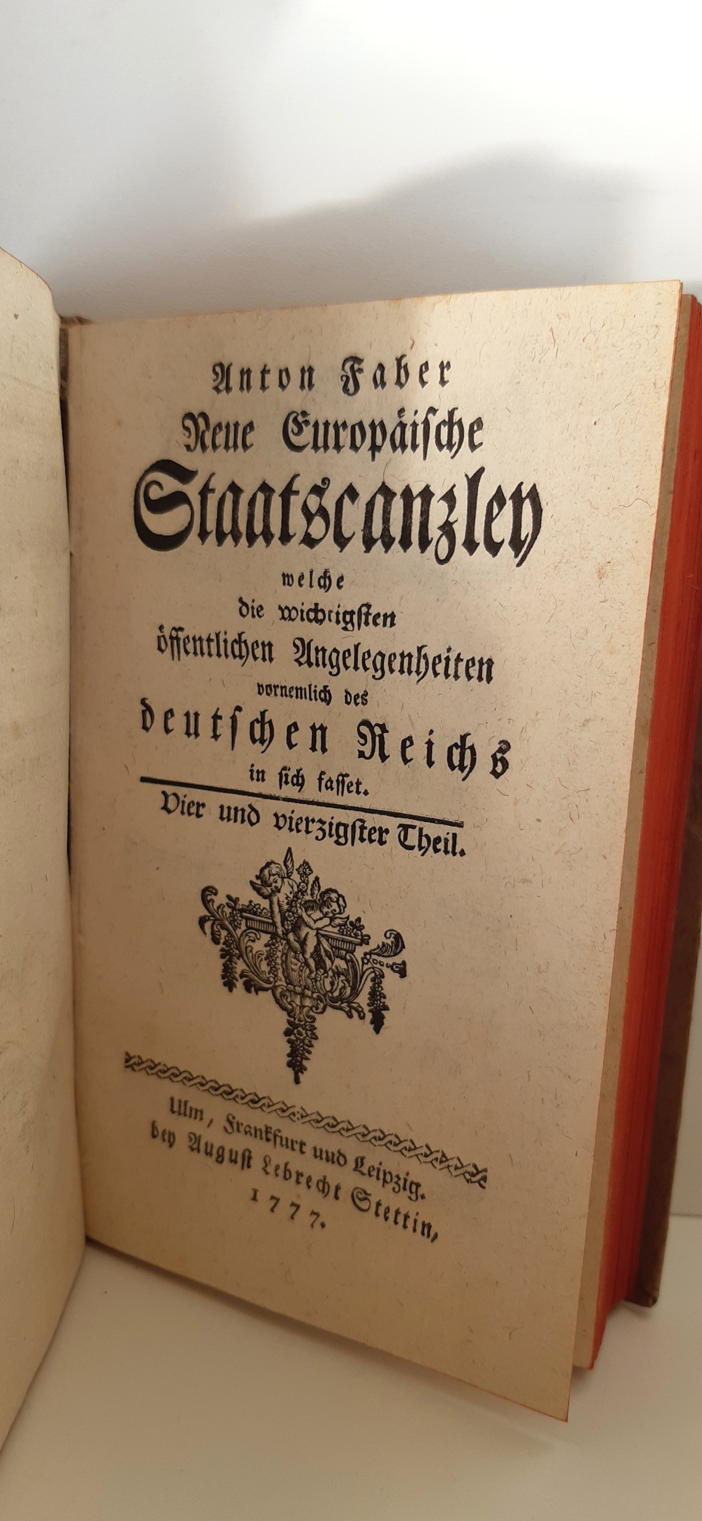 Anton Faber: Neue Europäische Staatscanzley welche die wichtigsten öffentlichen Angelegenheiten
vornemlich des deutschen Reichs in sich fasset 43. und 44. Teil 1776 und 1777 in 1 Buch