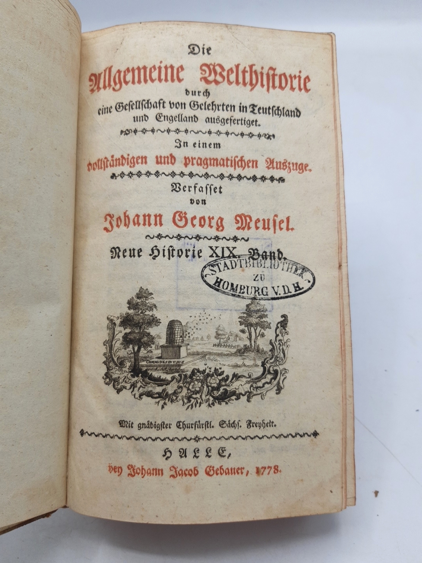 Meusel, Johann Georg: Die Allgemeine Welthistorie. Neue Historie XIX. (19.) Band durch eine Gesellschaft von Gelehrten in Teuschland und Engelland ausgefertigt. In einem vollstaendigen und pragmatischen Auszuge.