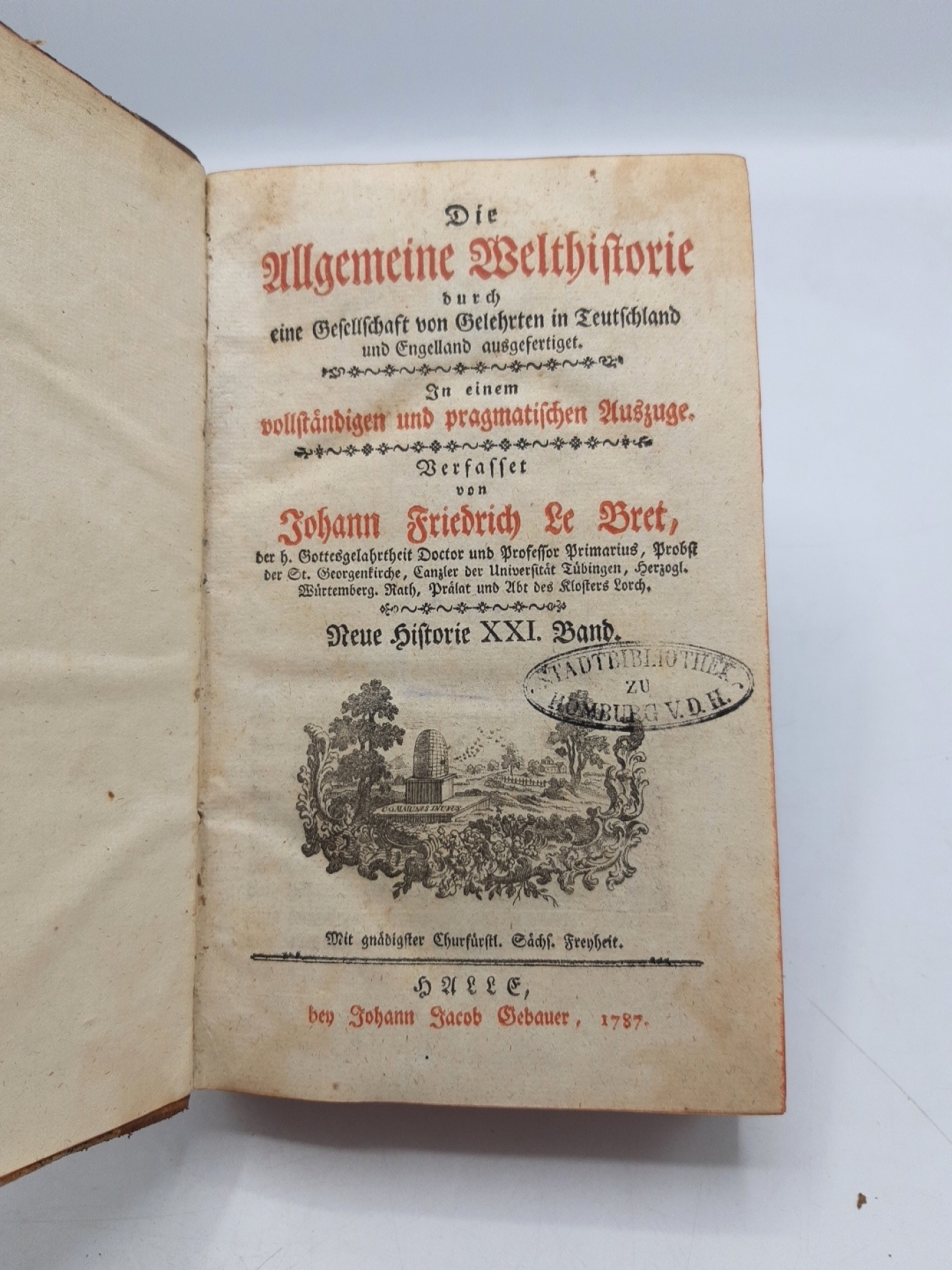 Le Bret, Johann Friedrich: Die Allgemeine Welthistorie. Neue Historie XXI. (21.) Band durch eine Gesellschaft von Gelehrten in Deuschland und England ausgefertigt. In einem vollstaendigen und pragmatischen Auszuge.