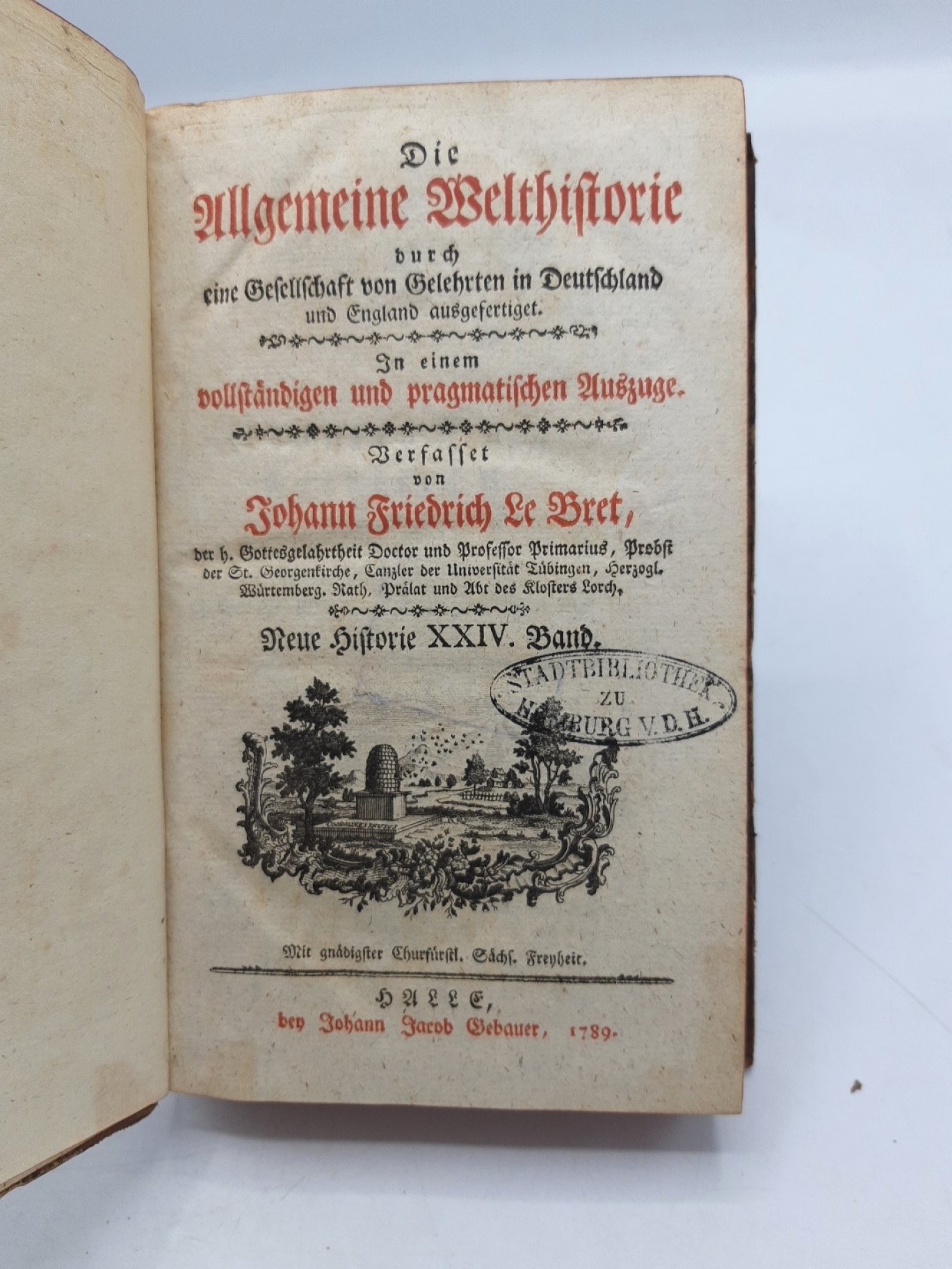 Le Bret, Johann Friedrich: Die Allgemeine Welthistorie. Neue Historie XXIV. (24.) Band durch eine Gesellschaft von Gelehrten in Deuschland und England ausgefertigt. In einem vollstaendigen und pragmatischen Auszuge.