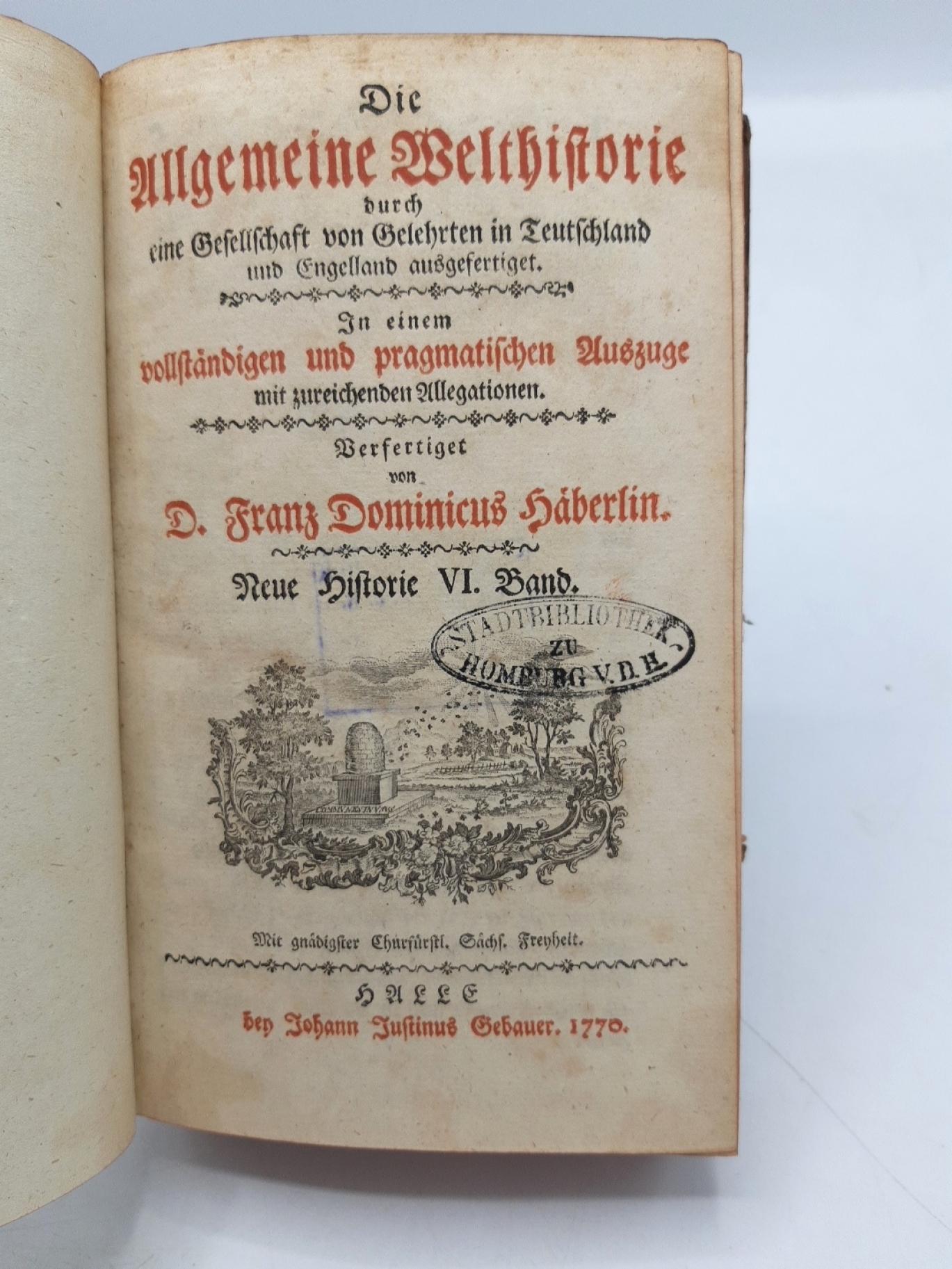 Haeberlin, D. Franz Domenicus: Die Allgemeine Welthistorie. Neue Historie VI. (6.) Band durch eine Gesellschaft von Gelehrten in Teuschland und Engelland ausgefertigt. In einem vollstaendigen und pragmatischen Auszuge mit zureichenden Allegationen.