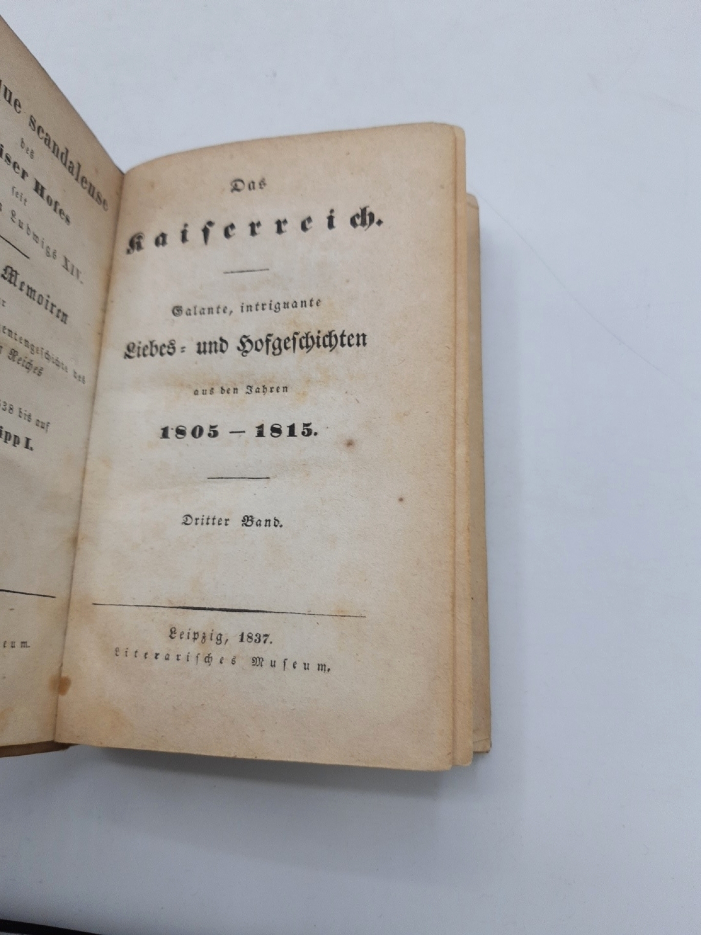 [Imbert de Boudeaux], [Guillaume]: Das Kaiserreich. Galante, intrigante Liebes- und Hofgeschichten aus den Jahren 1805-1815. Erster bis dritter [1.-3.] Band (=3 Bände) Chronique scandaleuse des Pariser Hofes seit den Zeiten Ludwig XIV.