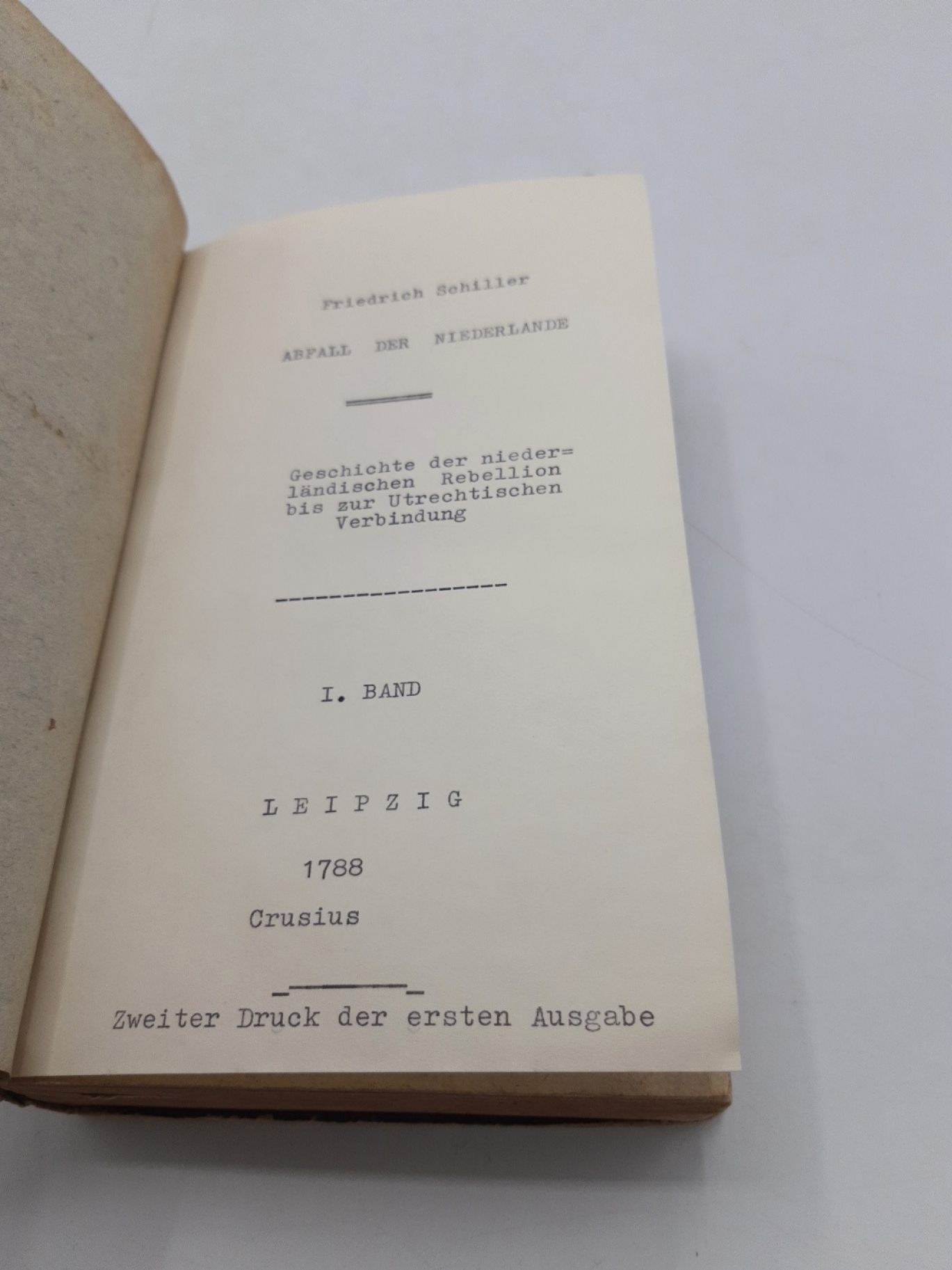 Schiller, Friedrich: [Abfall der Niederlande]. Geschichte der Niederländischen Rebellion bis zu Utrechtische Verbindung. Erster [1.] Band 