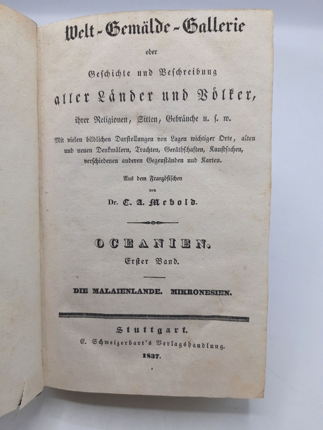 Mebold, C. A: Welt-Gemälde-Gallerie oder Geschichte. Erster [1.] Band. Oceanien. Die Malaienlande. Mikronesien. und Beschreibung aller Länder und Völker, ihrer Regligionen, Sitten, Gebräuche, u. s. w.