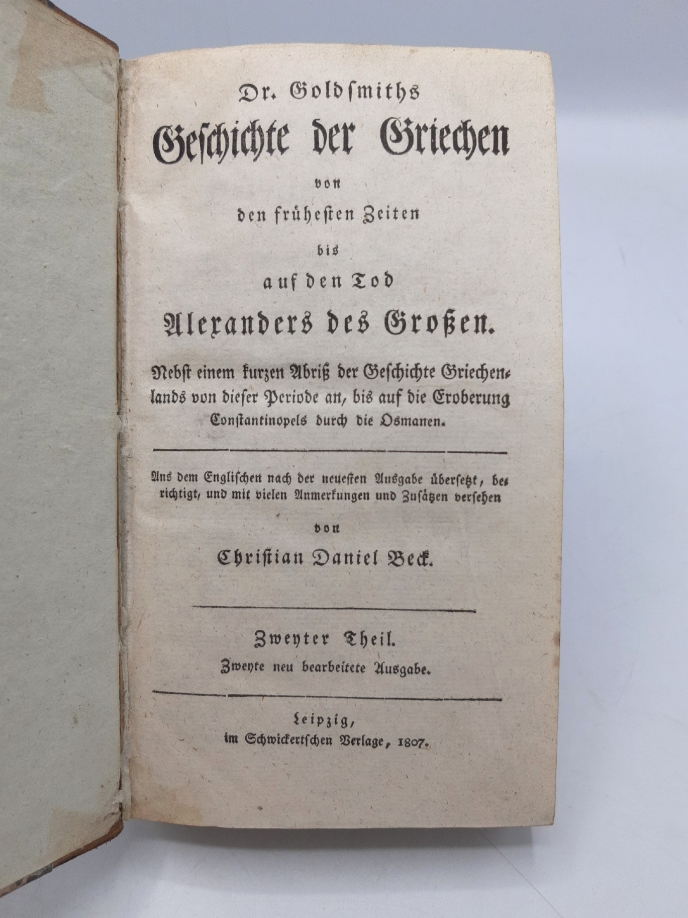 Goldsmith, : Dr. Goldsmiths Geschichte der Griechen von den frühesten Zeiten bis auf den Tod Alexanders des Großen. Zweiter [2.]  Theyl Nebst einem kurzen Abriß der Geschichte Griechenlands von dieser Periode an, bis auf die Eroberung Constantino