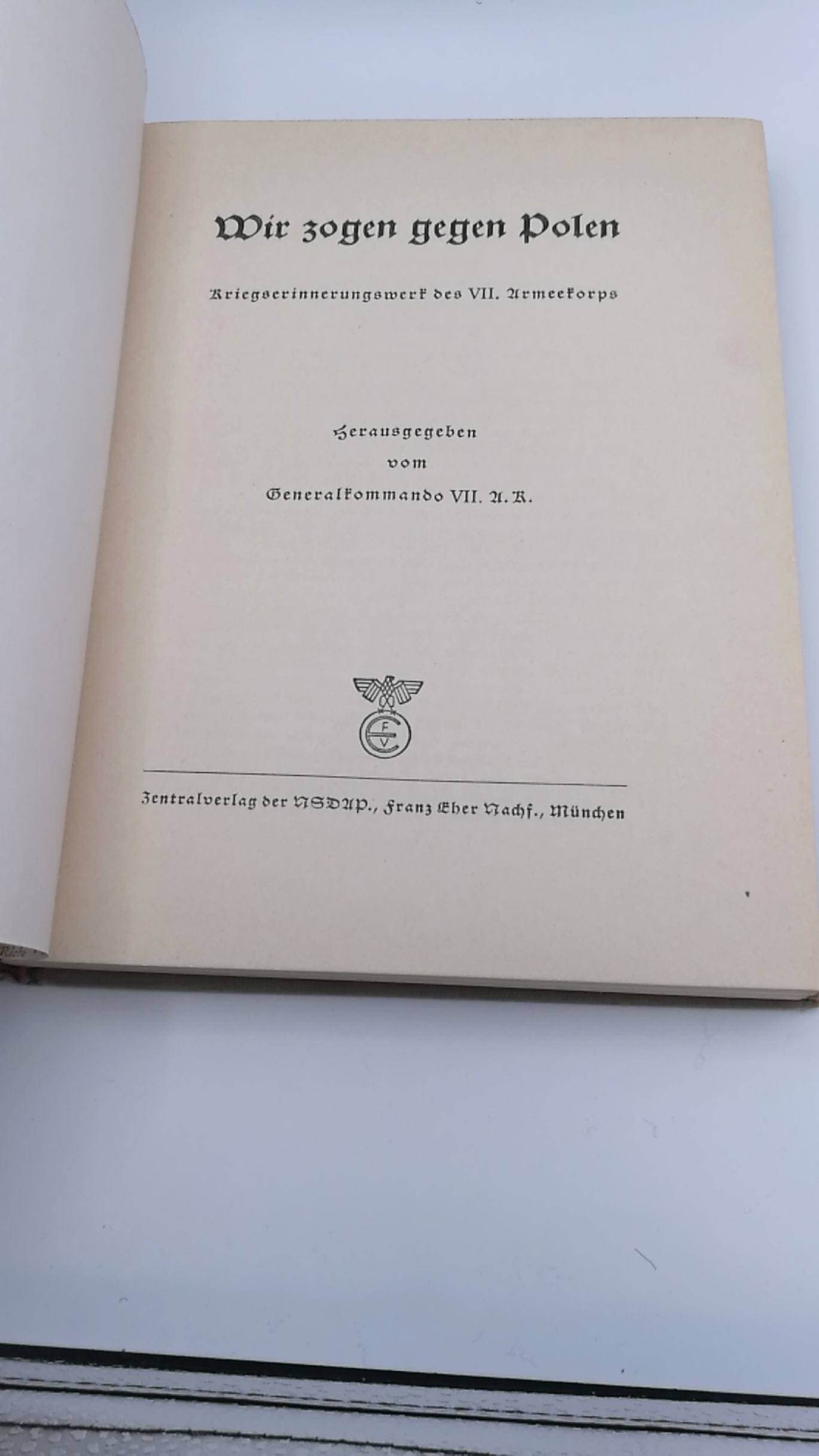 Generalkommando VII. A.K. (Hrsg.), : Wir zogen gegen Polen Kriegserinnerungswerk des VII. Armeekorps. 