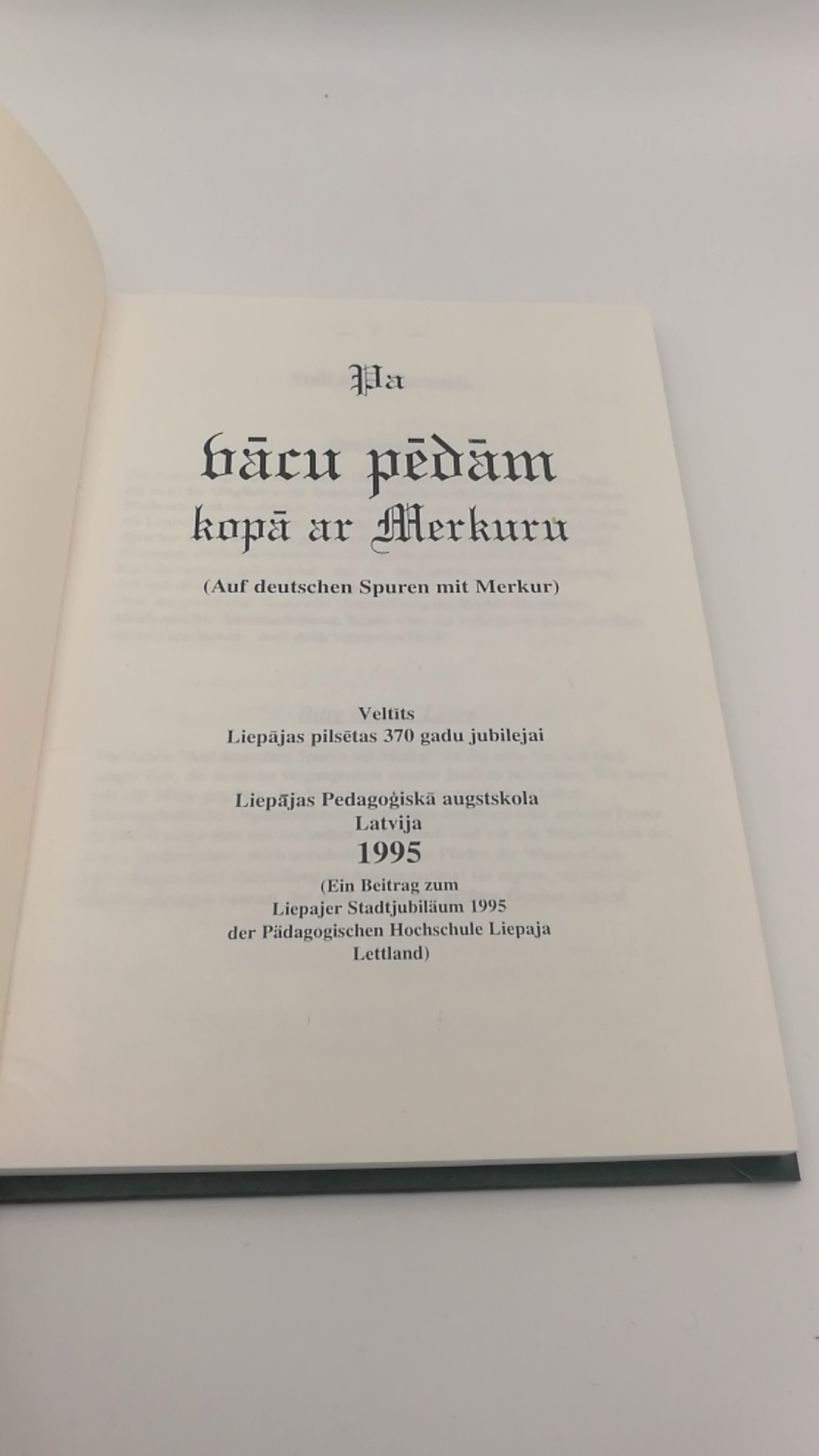 Pädagogischen Hochschule Liepaja (Hrsg.): Pa bacu pedam kopa ar Merkuru (Auf deutschen Spuren mit Merkur) Ein Beitrag zum Liepajer Stadtjubiläum 1995 der Pädagogischen Hochschule Liepaja Lettland)