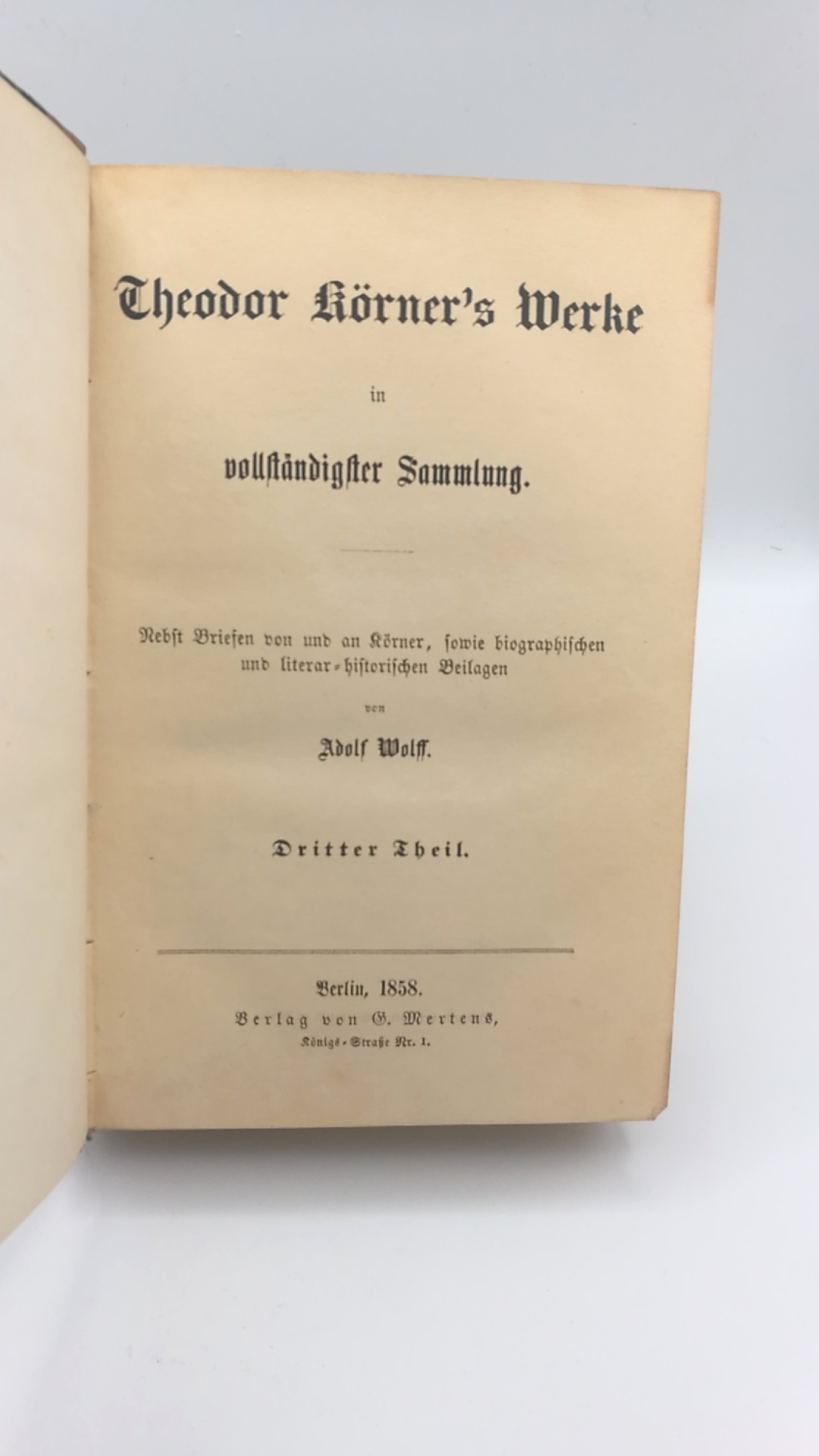 Wolff, Adolf (Hrsg.): Theodor Körner's Werke in vollständiger Sammlung. 4 Theile in 2 Bänden (=vollst.) Nebst Briefen von u. an Körner sowie biographischen und literar-historischen Beilagen.