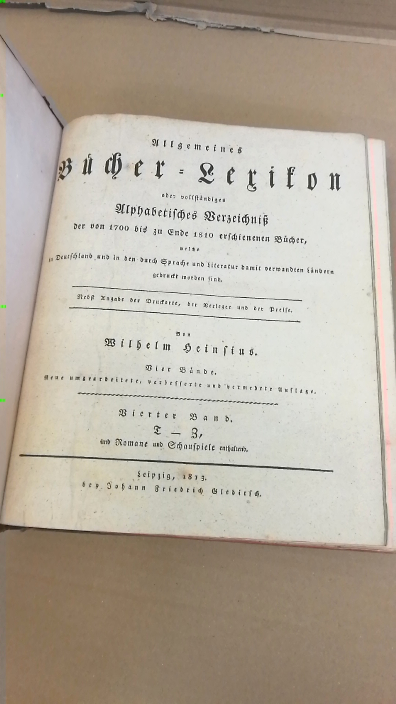 Wilhelm Heinsius: Allgemeines Bücher-Lexikon oder vollständiges Alphabetisches Verzeichniß der von 1700 bis zu Ende 1810 erschienenen Bücher, welche in Deutschland und in den durch Sprache und Literatur damit verwandten Ländern gedruckt worden sind. Band 