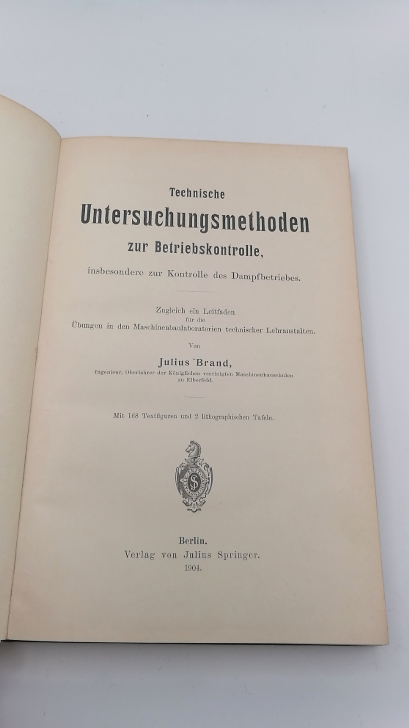 Brand, Julius: Technische Untersuchungsmethoden zur Betriebskontrolle insbesondere zur Kontrolle des Dampfbetriebes. 