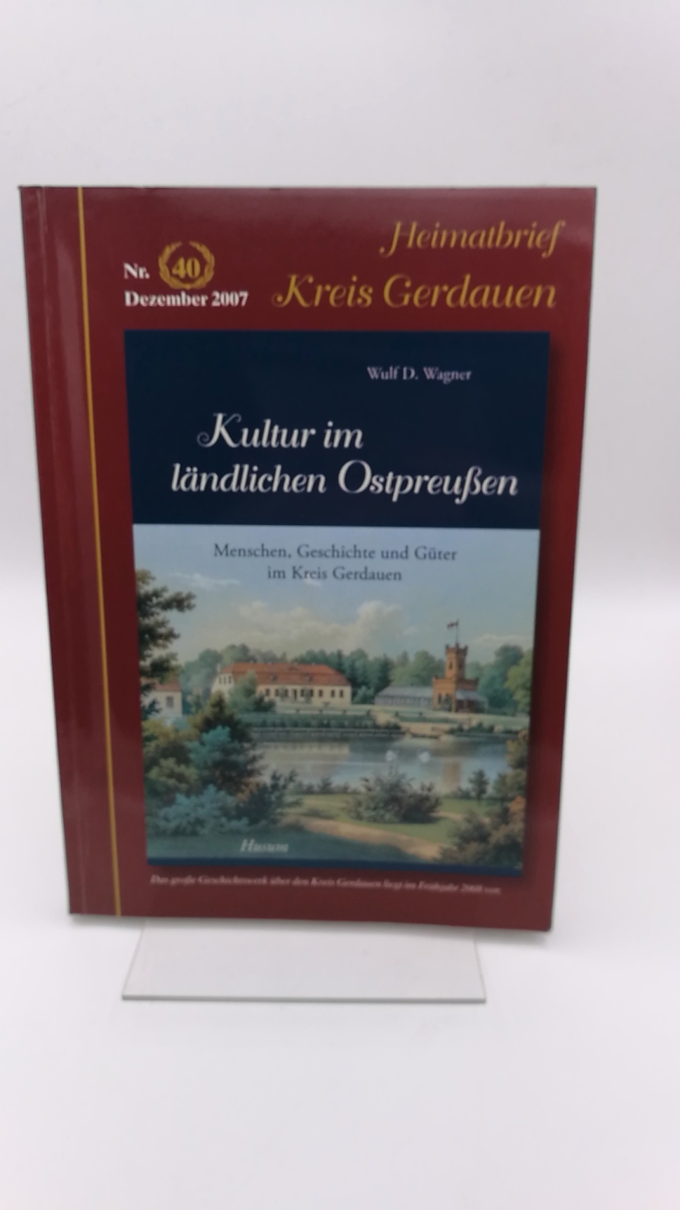 Heimatkreisgemeinschaft Gerdauer e.V. (Hrsg.): Heimatbrief Kreis Gerdauen Nr. 40 Dezember 2007 Kultur in Ostpreußen. Menschen, Geschichte und Güter im Kreis Gerdauen