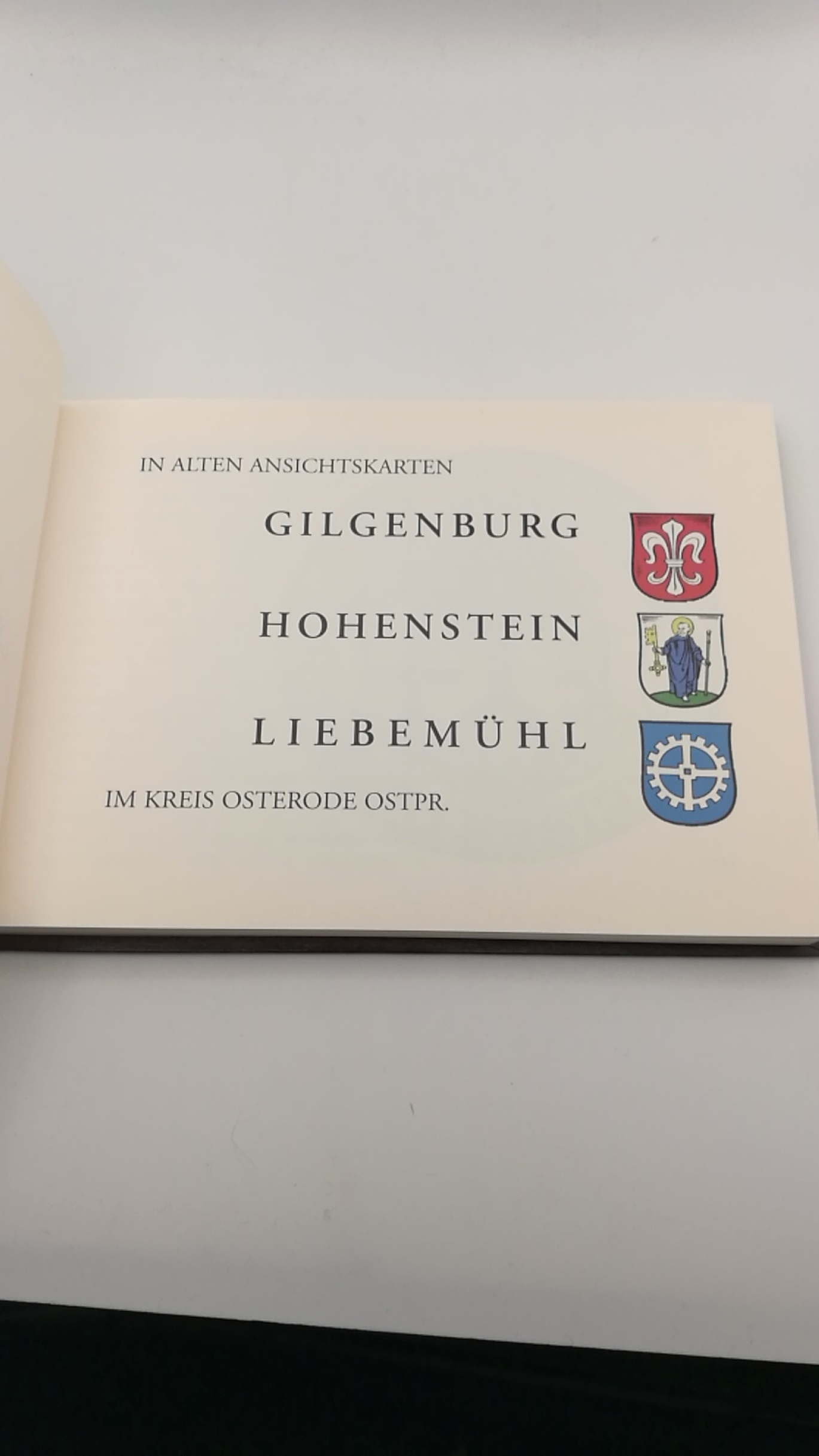 Westphal, Walter: In alten Ansichten Gilgenburg, Hohenstein, Liebmühl im Kreis Osterrode Ostpr.